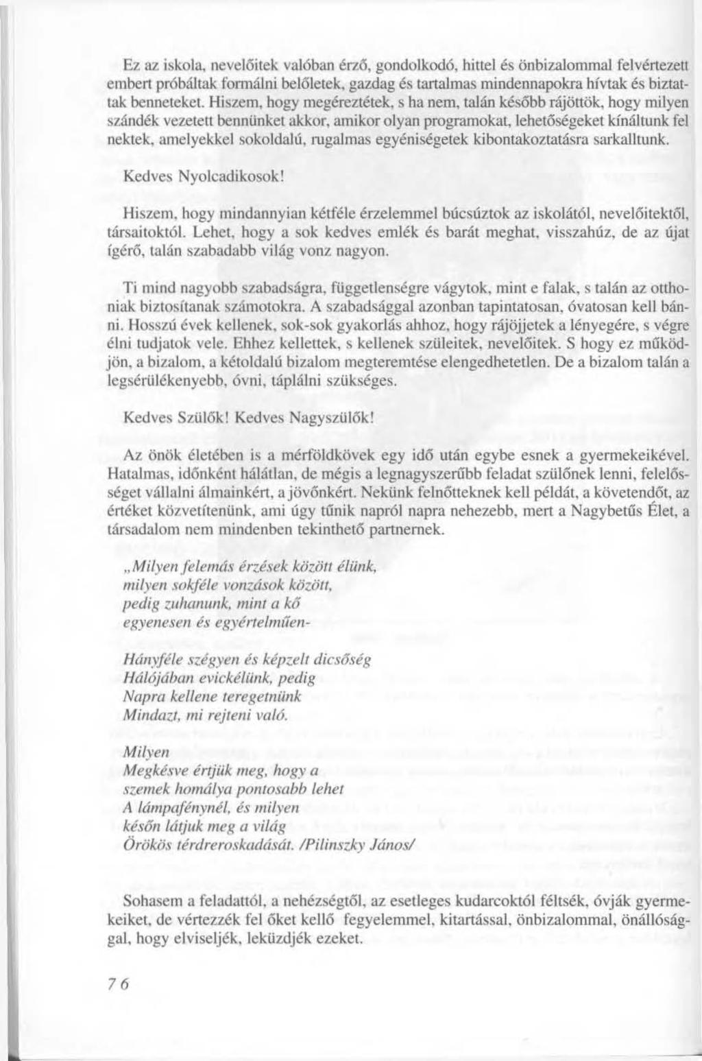 Ez az iskola, nevelőitek valóban érző, gondolkodó, hittel és önbizalommal felvértezett embert próbáltak formálni belőletek, gazdag és tartalmas mindennapokra hívtak és biztattak benneteket.