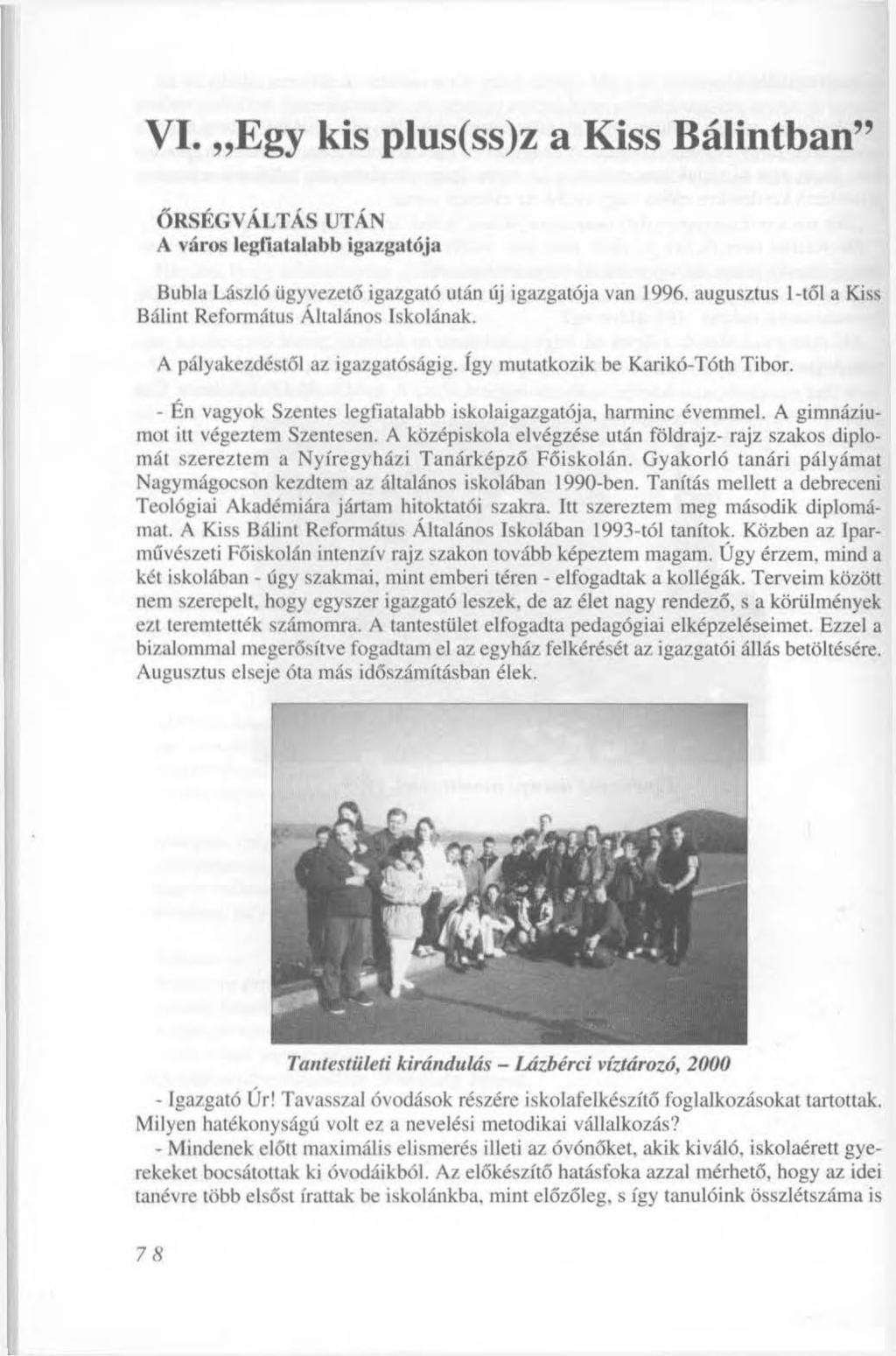 VI. Egy kis plus(ss)z a Kiss Bálintban" ŐRSÉGVÁLTÁS UTÁN A város legfiatalabb igazgatója Bubla László ügyvezető igazgató után új igazgatója van 1996.