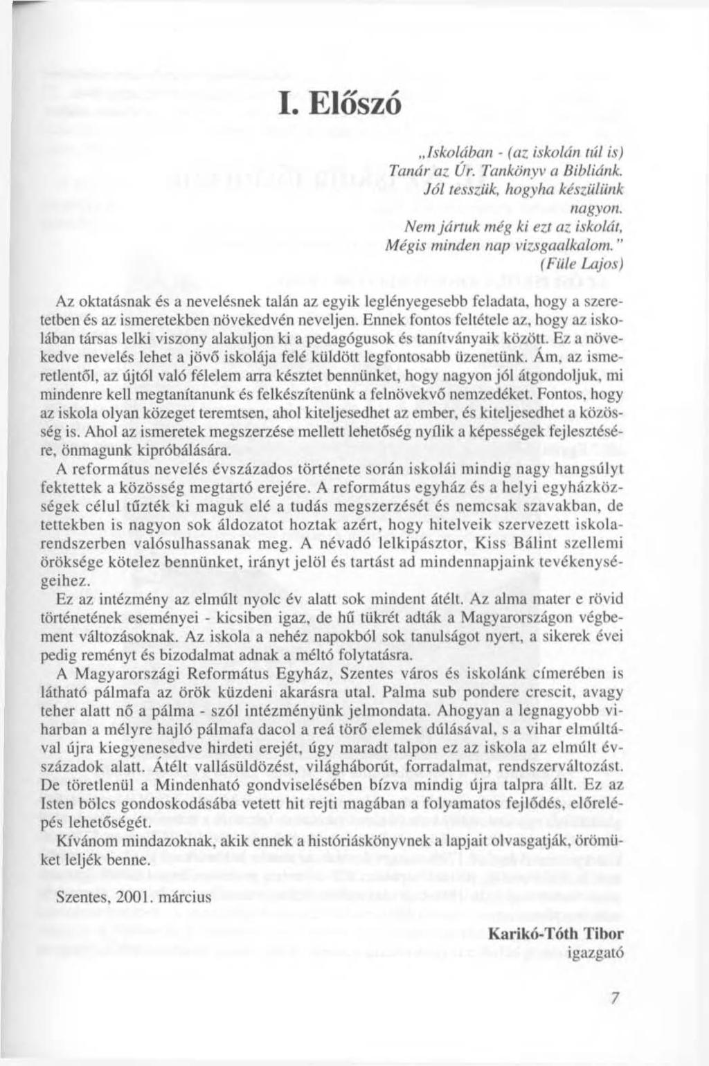 I. Előszó Iskolában - (az iskolán túl is) Tanár az Úr. Tankönyv a Bibliánk. Jól tesszük, hogyha készülünk nagyon. Nem jártuk még ki ezt az iskolát, Mégis minden nap vizsgaalkalom.