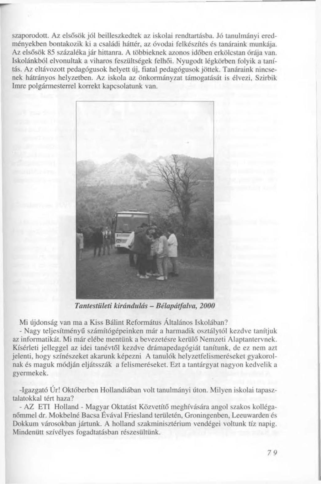 szaporodott. Az elsősök jól beilleszkedtek az iskolai rendtartásba. Jó tanulmányi eredményekben bontakozik ki a családi háttér, az óvodai felkészítés és tanáraink munkája.