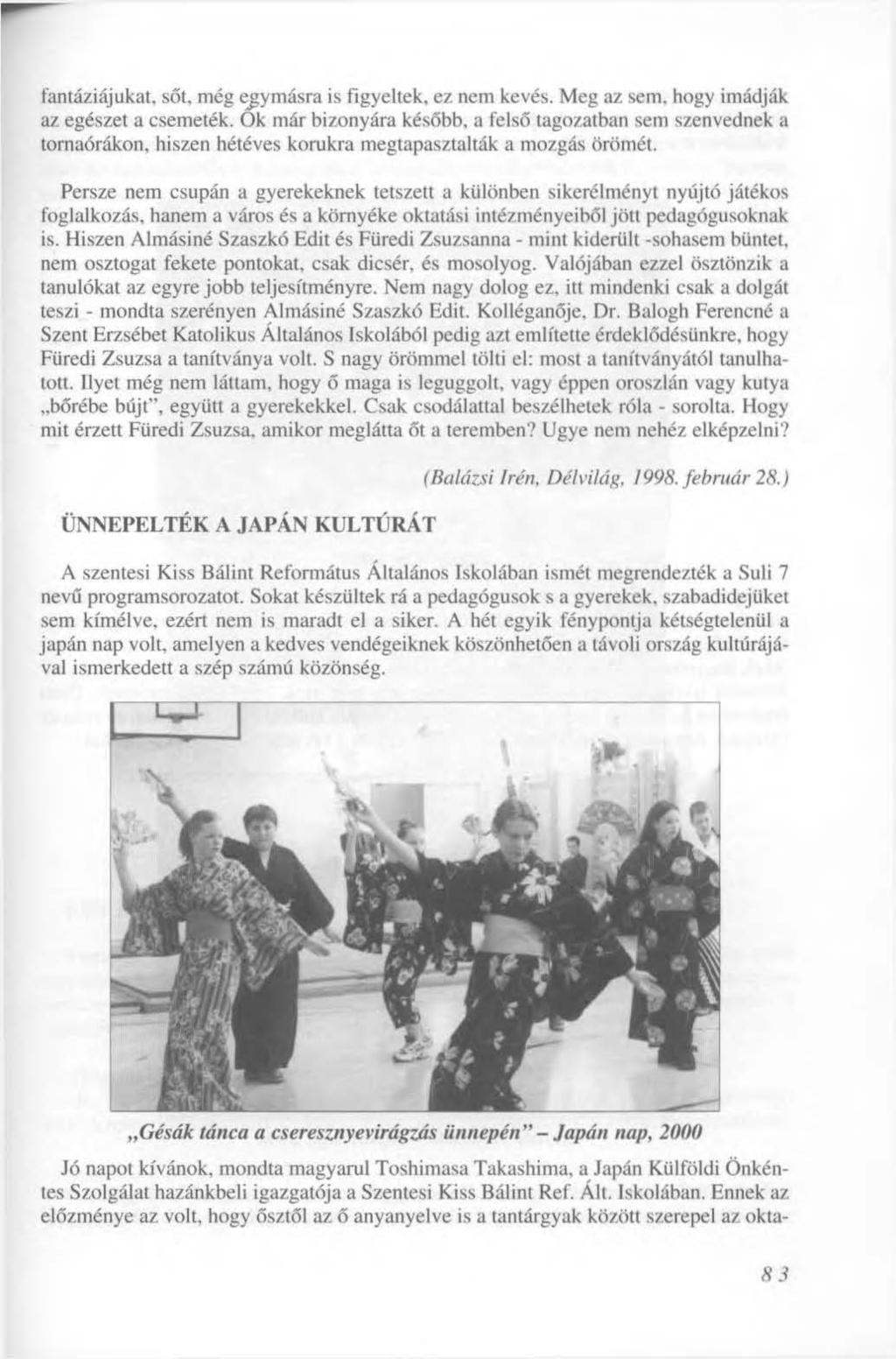 fantáziájukat, sőt, még ejymásra is figyeltek, ez nem kevés. Meg az sem, hogy imádják az egészet a csemeték.
