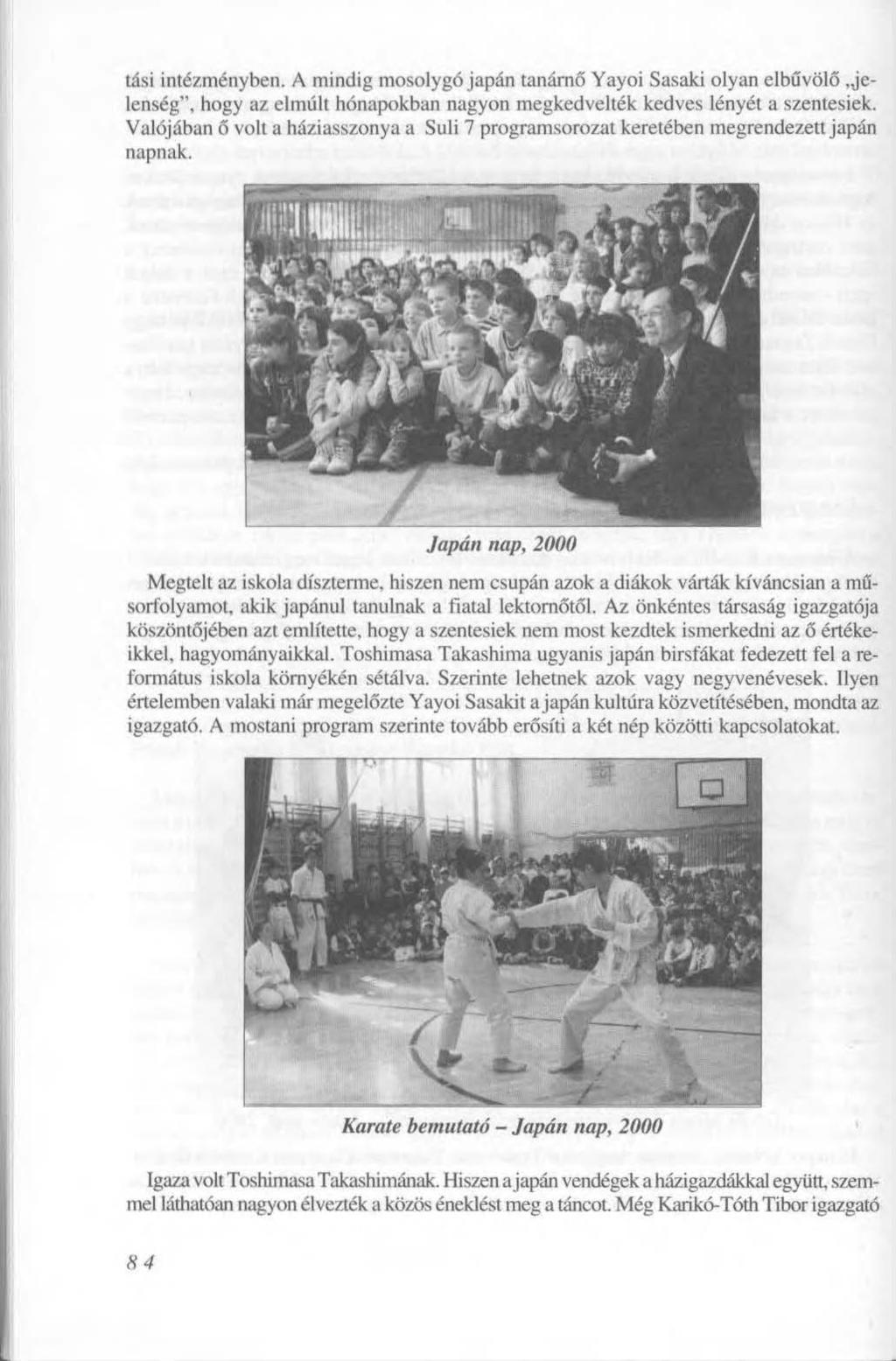 tási intézményben. A mindig mosolygó japán tanárnő Yayoi Sasaki olyan elbűvölő jelenség", hogy az elmúlt hónapokban nagyon megkedvelték kedves lényét a szentesiek.