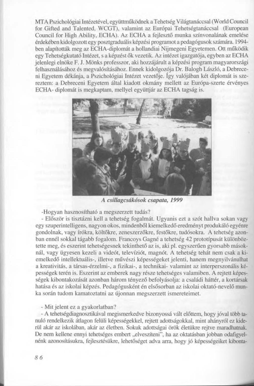 MTA Pszichológiai Intézetével, együttműködnek a Tehetség Világtanáccsal (World Council for Gifted and Talented, WCGT), valamint az Európai Tehetségtanáccsal (European Council for High Ability, ECHA).