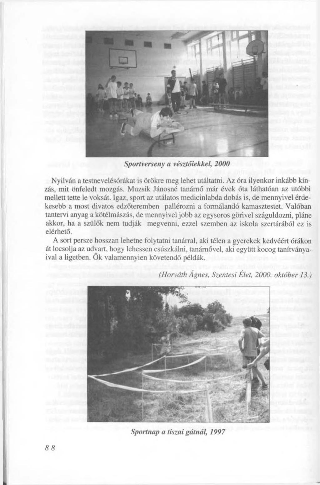 Sportverseny a vésztó'iekkel, 2000 Nyilván a testnevelésórákat is örökre meg lehet utáltatni. Az óra ilyenkor inkább kínzás, mit önfeledt mozgás.