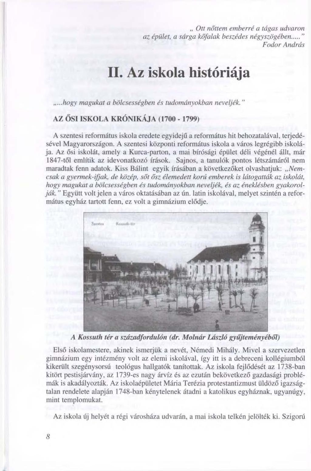 Ott nőttem emberré a tágas udvaron az épület, a sárga kőfalak beszédes négyszögében " Fodor András II. Az iskola históriája hogy magukat a bölcsességben és tudományokban neveljék.