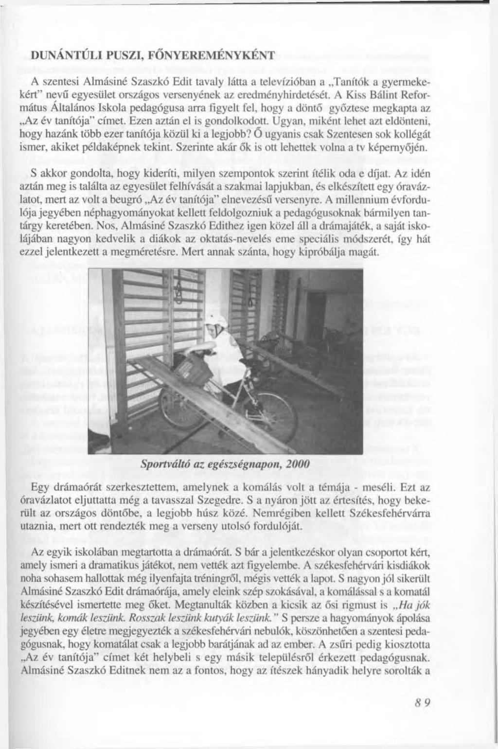 DUNÁNTÚLI PUSZI, FŐNYEREMÉNYKÉNT A szentesi Almásiné Szaszkó Edit tavaly látta a televízióban a Tanítók a gyermekekért" nevű egyesület országos versenyének az eredményhirdetését.