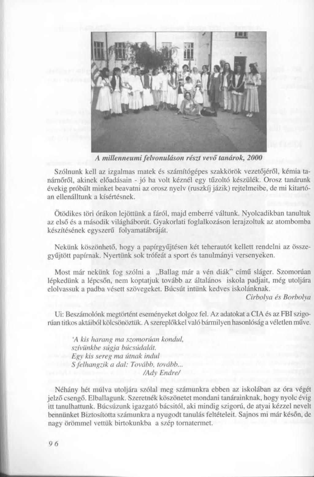 A millenneumi felvonuláson részt vevő tanárok, 2000 Szólnunk kell az izgalmas matek és számítógépes szakkörök vezetőjéről, kémia tanárnőről, akinek előadásain - jó ha volt kéznél egy tűzoltó készülék.