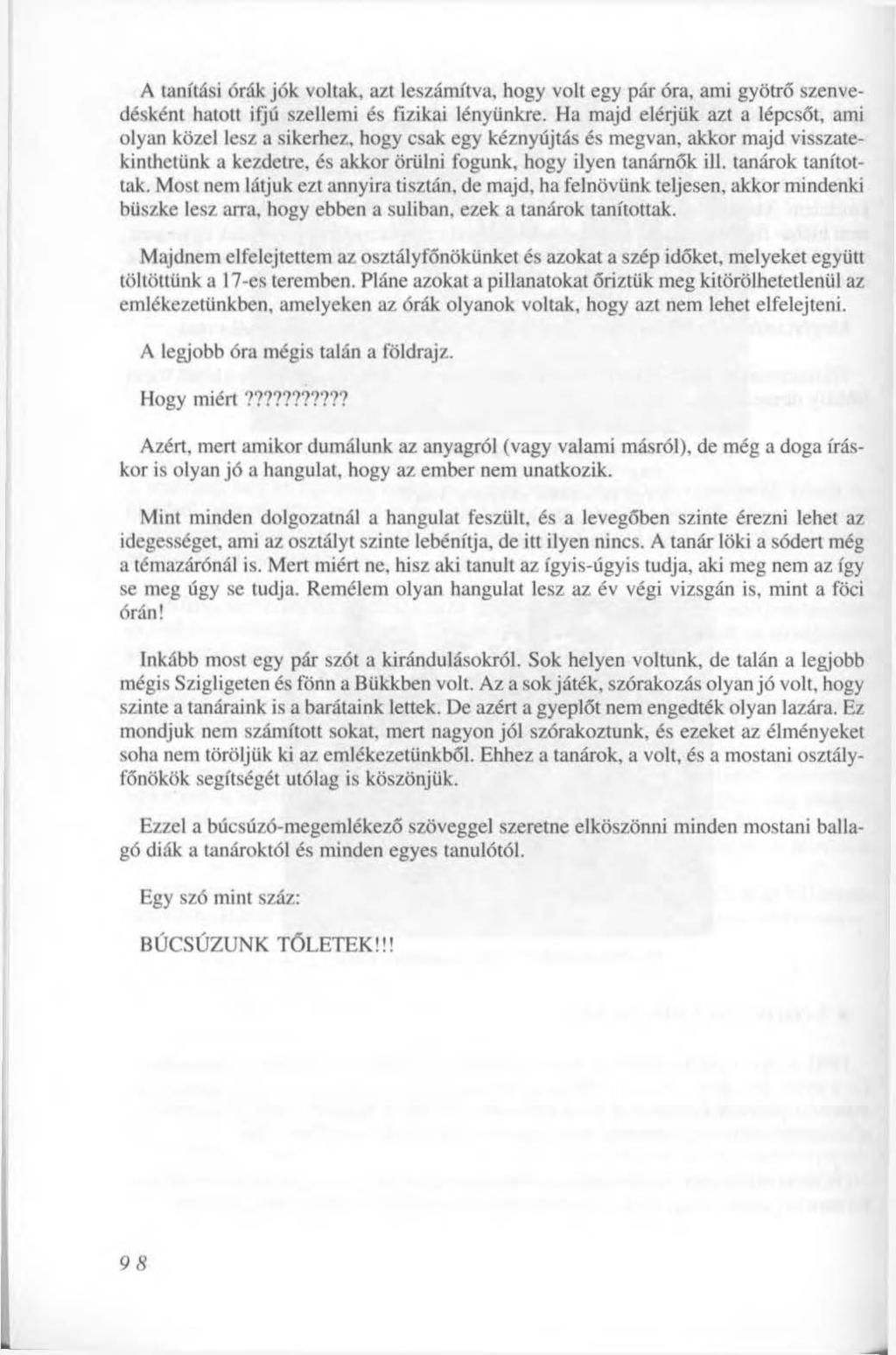 A tanítási órák jók voltak, azt leszámítva, hogy volt egy pár óra, ami gyötrő szenvedésként hatott ifjú szellemi és fizikai lényünkre.