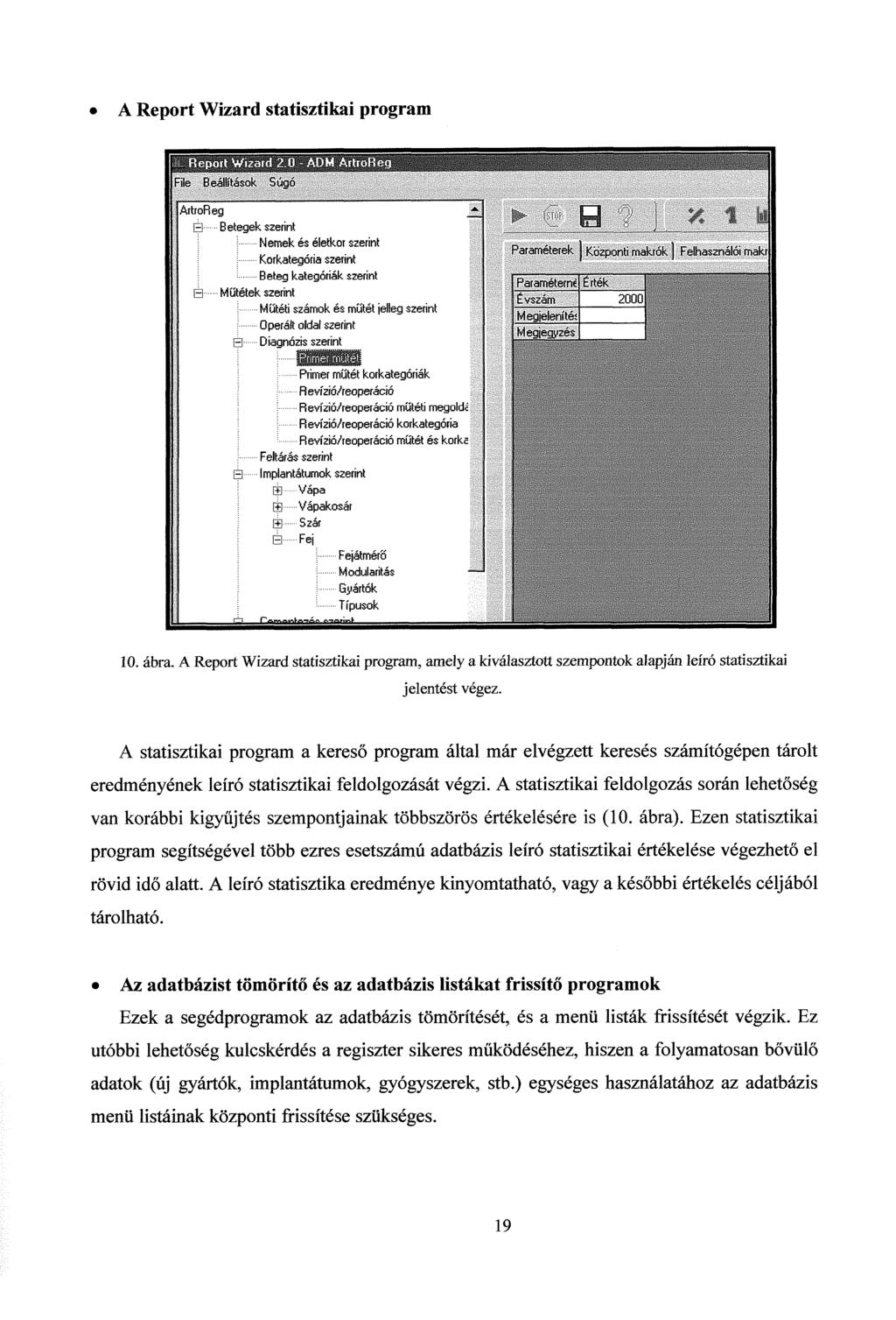 A Report Wizard statisztikai program File Beállítások Súgó ArtroReg B Betegek szerint Nemek és életkor szerint Korkategória szerint Beteg kategóriák szerint B Műtétek szerint Műtéti számok és műtét