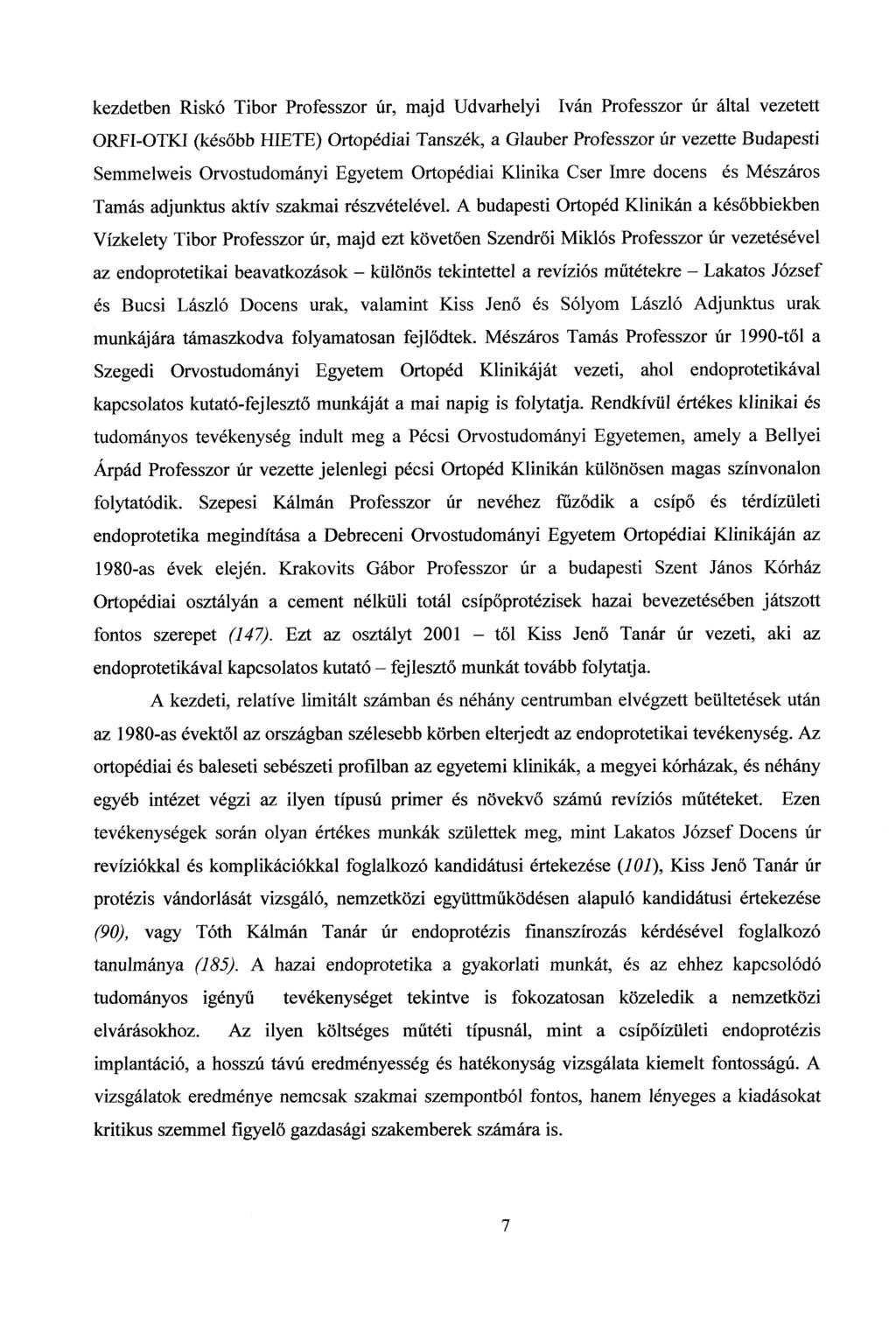 kezdetben Riskó Tibor Professzor úr, majd Udvarhelyi Iván Professzor úr által vezetett ORFI-OTKI (később HIETE) Ortopédiai Tanszék, a Glauber Professzor úr vezette Budapesti Semmelweis Orvostudományi