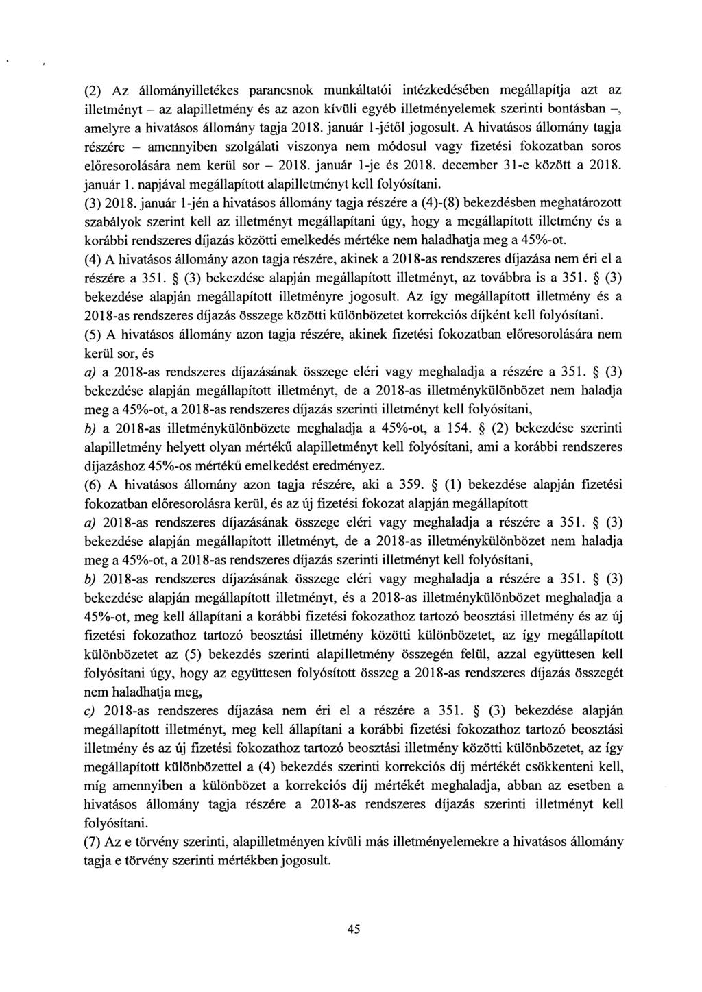 (2) Az állományilletékes parancsnok munkáltatói intézkedésében megállapítja azt a z illetményt az alapilletmény és az azon kívüli egyéb illetményelemek szerinti bontásban, amelyre a hivatásos