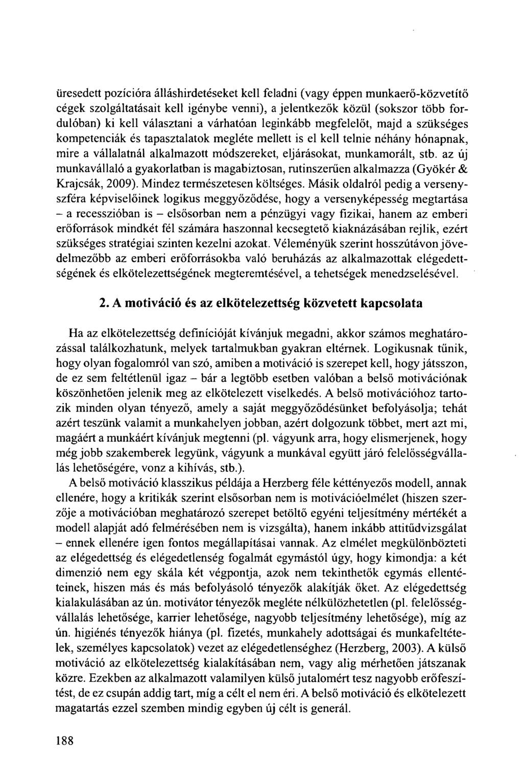 üresedett pozícióra álláshirdetéseket kell feladni (vagy éppen munkaerő-közvetítő cégek szolgáltatásait kell igénybe venni), a jelentkezők közül (sokszor több fordulóban) ki kell választani a