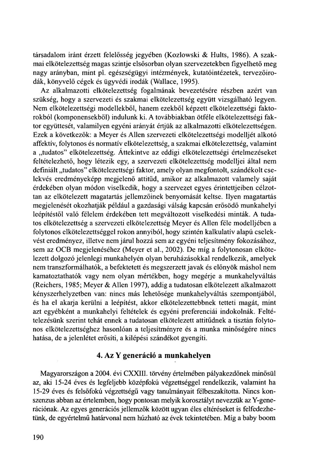 társadalom iránt érzett felelősség jegyében (Kozlowski & Hults, 1986). A szakmai elkötelezettség magas szintje elsősorban olyan szervezetekben figyelhető meg nagy arányban, mint pl.