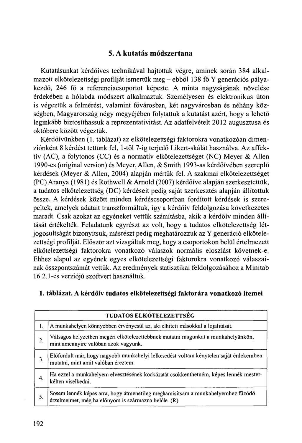 5. A kutatás módszertana Kutatásunkat kérdőíves technikával hajtottuk végre, aminek során 384 alkalmazott elkötelezettségi profilját ismertük meg - ebből 138 fő Y generációs pályakezdő, 246 fő a
