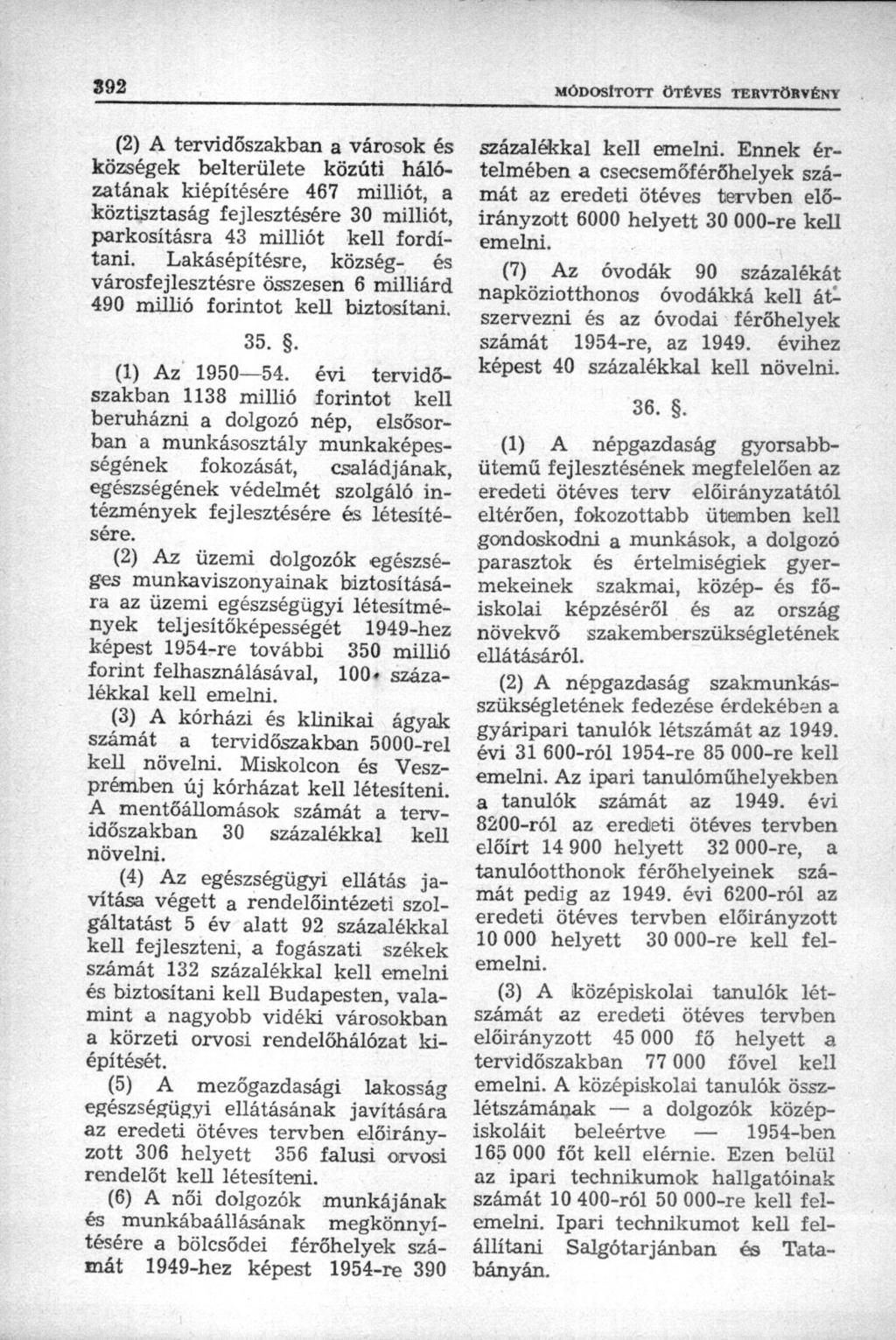 (2) A tervidőszakban a városok és községek belterülete közúti hálózatának kiépítésére 467 milliót, a köztisztaság fejlesztésére 30 milliót, parkosításra 43 milliót kell fordítani.