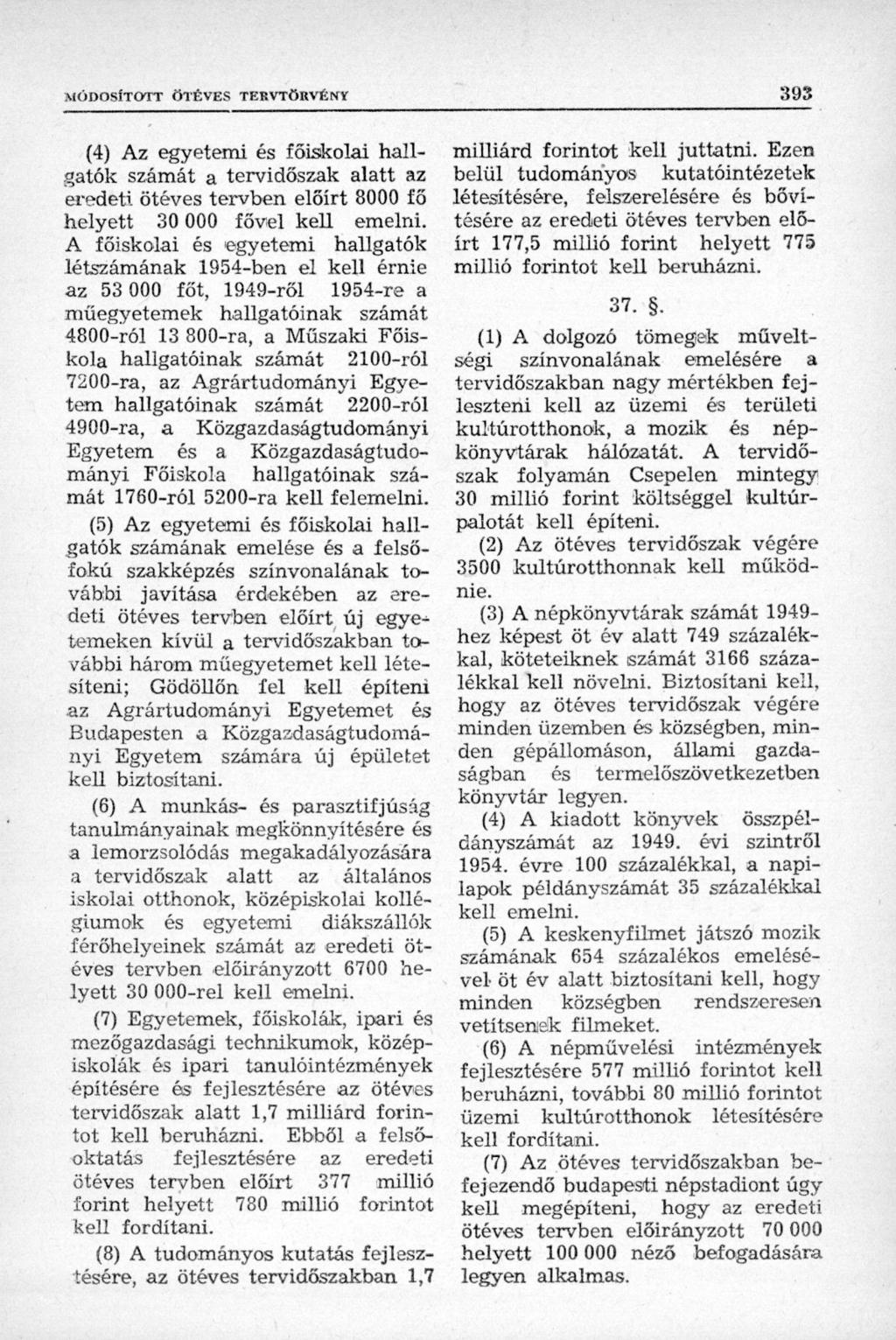 (4) Az egyetemi és főiskolai hallgatók számát a tervidőszak alatt az eredeti ötéves tervben előírt 8000 fő helyett 30 000 fővel kell emelni.