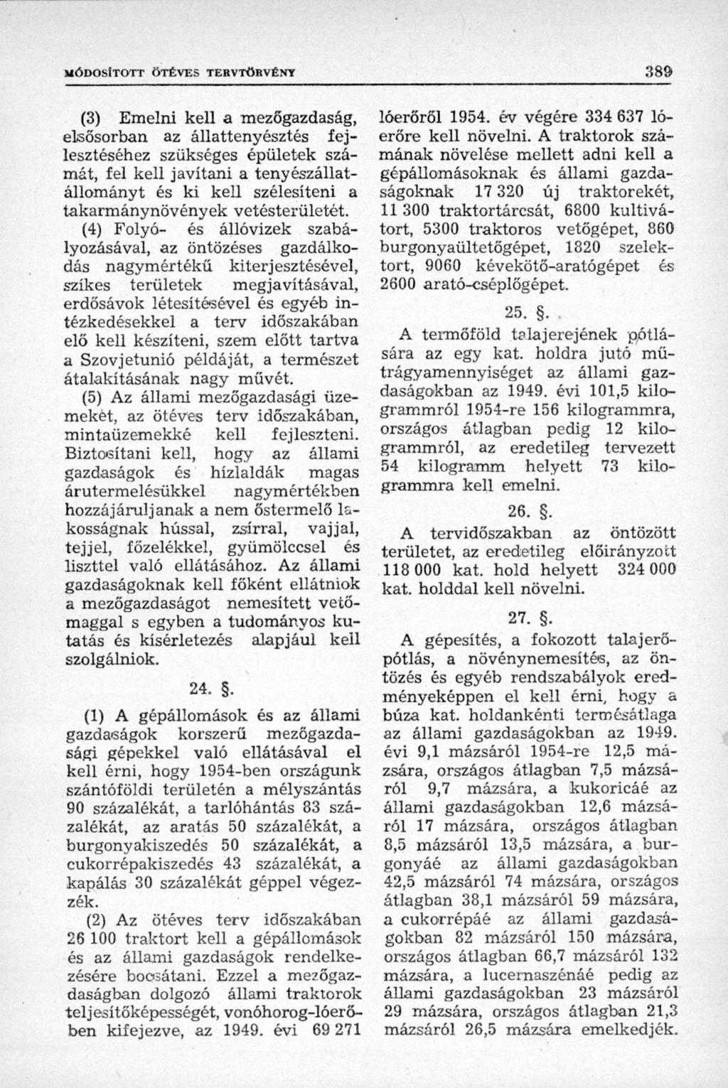(3) Emelni kell a mezőgazdaság, elsősorban az állattenyésztés fejlesztéséhez szükséges épületek számát, fel kell javítani a tenyészállatállományt és ki kell szélesíteni a takarmánynövények