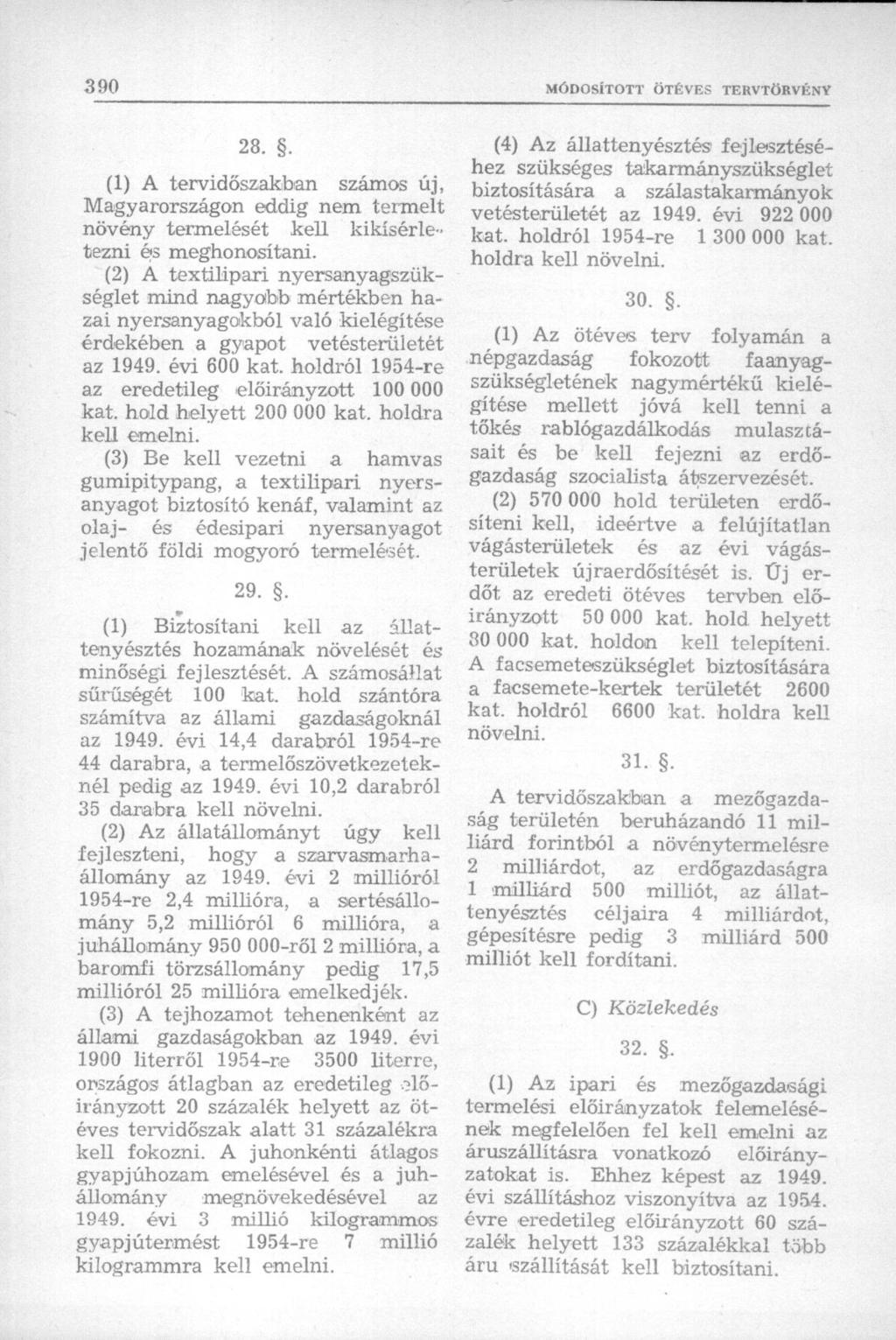 28.. (1) A tervidőszakban számos új, Magyarországon eddig nem termelt növény termelését kell kikísérletezni és meghonosítani.