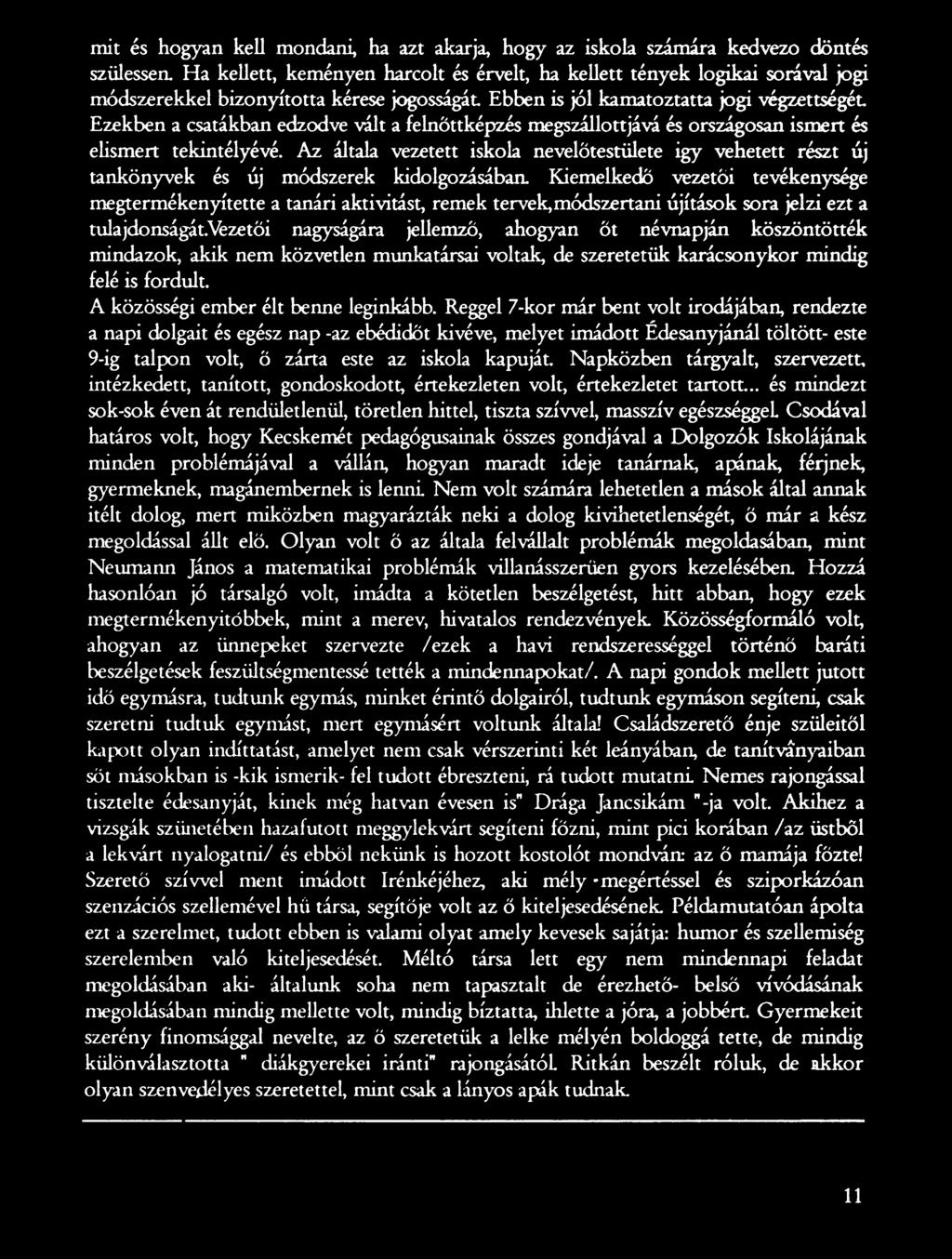 vezetői nagyságára jellemző, ahogyan őt névnapján köszöntötték mindazok, akik nem közvetlen munkatársai voltak, de szem etük karácsonykor mindig felé is fordult. A közösségi ember élt benne leginkább.