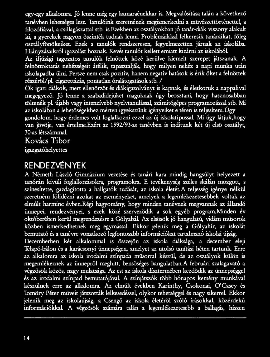 A felnőttoktatás nehézségeit átélik, tapasztalják, hogy milyen nehéz a napi munka után iskolapadba ülni Persze nem csak pozitív, hanem negatív hatások is érik őket a felnőttek részéről/pl