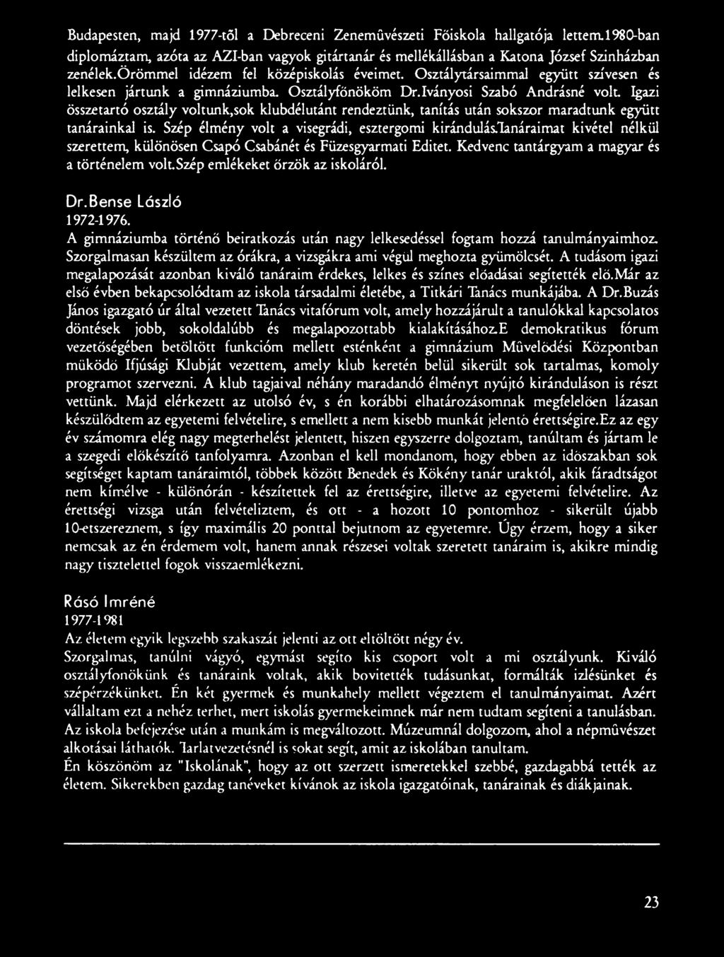 A gimnáziumba történő beiratkozás után nagy lelkesedéssel fogtam hozzá tanulmányaimhoz. Szorgalmasan készültem az órákra, a vizsgákra ami végül meghozta gyümölcsét.