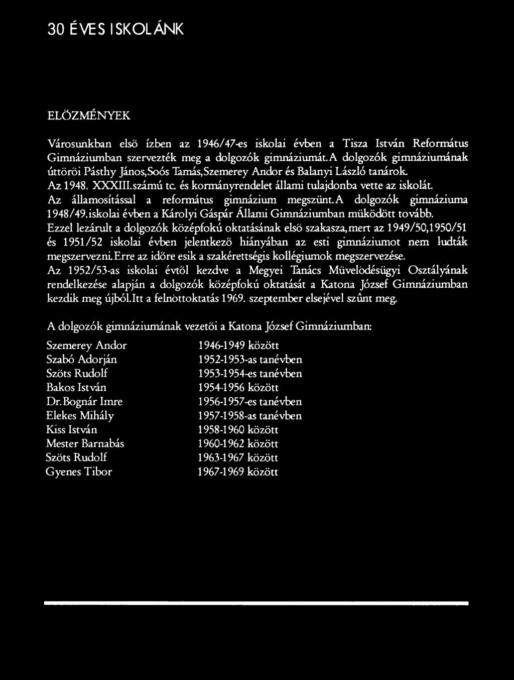 Erre az időre esik a szakérettségis kollégiumok megszervezése.