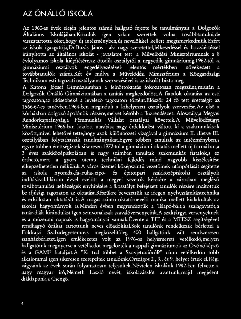 Két év múlva a Művelődési Minisztérium a Közgazdasági Technikum esti tagozati osztályainak szervezésével is az iskolát bízta meg.