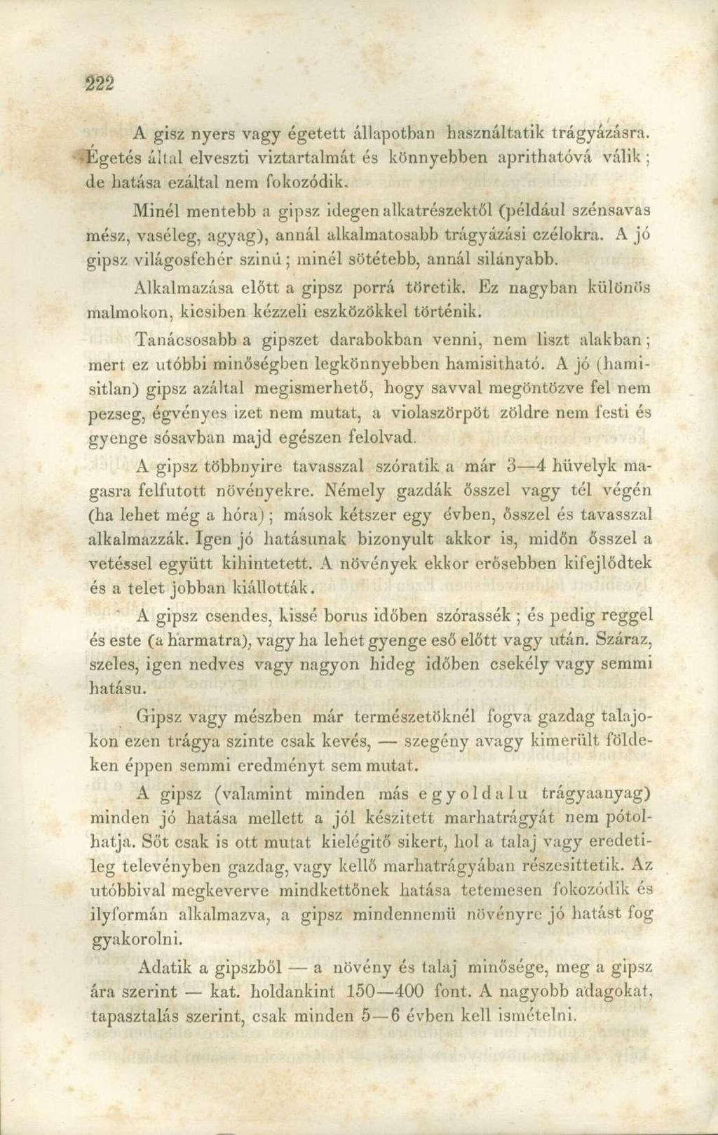 A gisz nyers vagy égetett állapotban használtatik trágyázásra. ^Égetés által elveszti víztartalmát és könnyebben aprithatóvá válik; de hatása ezáltal nem fokozódik.