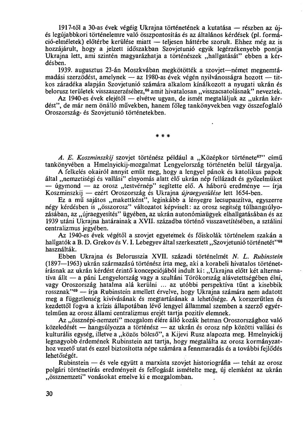 1917-től a 30-as évek végéig Ukrajna történetének a kutatása részben az újés legújabbkori történelemre való összpontosítás és az általános kérdések (pl.