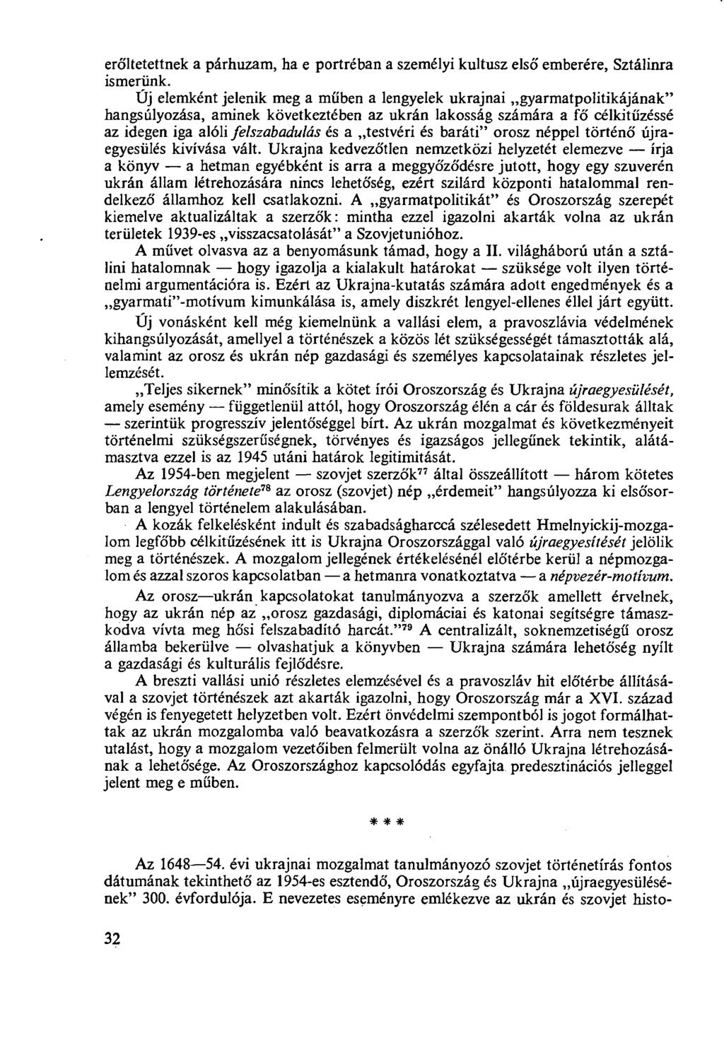 erőltetettnek a párhuzam, ha e portréban a személyi kultusz első emberére, Sztálinra ismerünk.