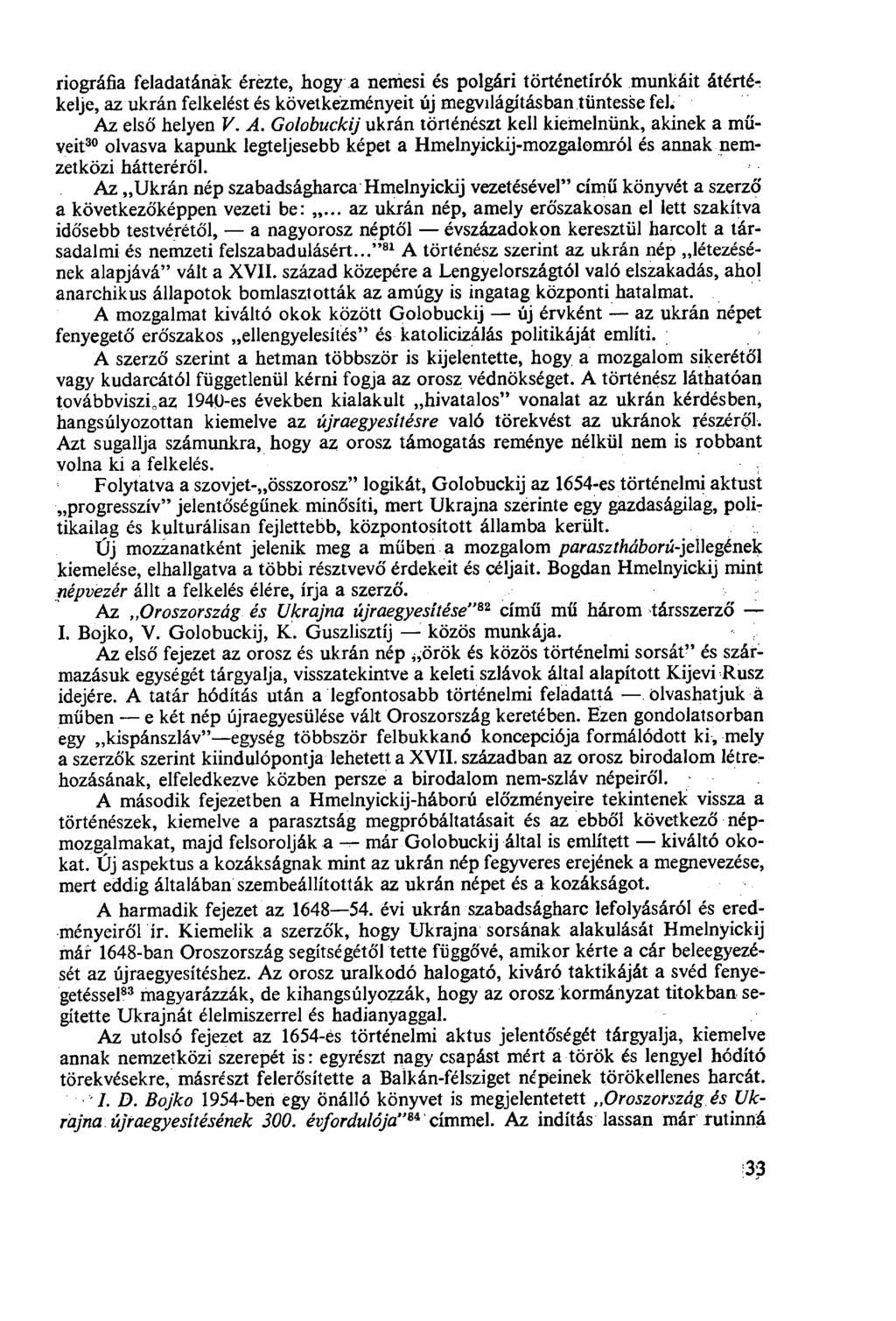 riográfia feladatának érezte, hogy a nemesi és polgári történetírók munkáit átértékelje, az ukrán felkelést és következményeit új megvilágításban tüntesse fel. Az