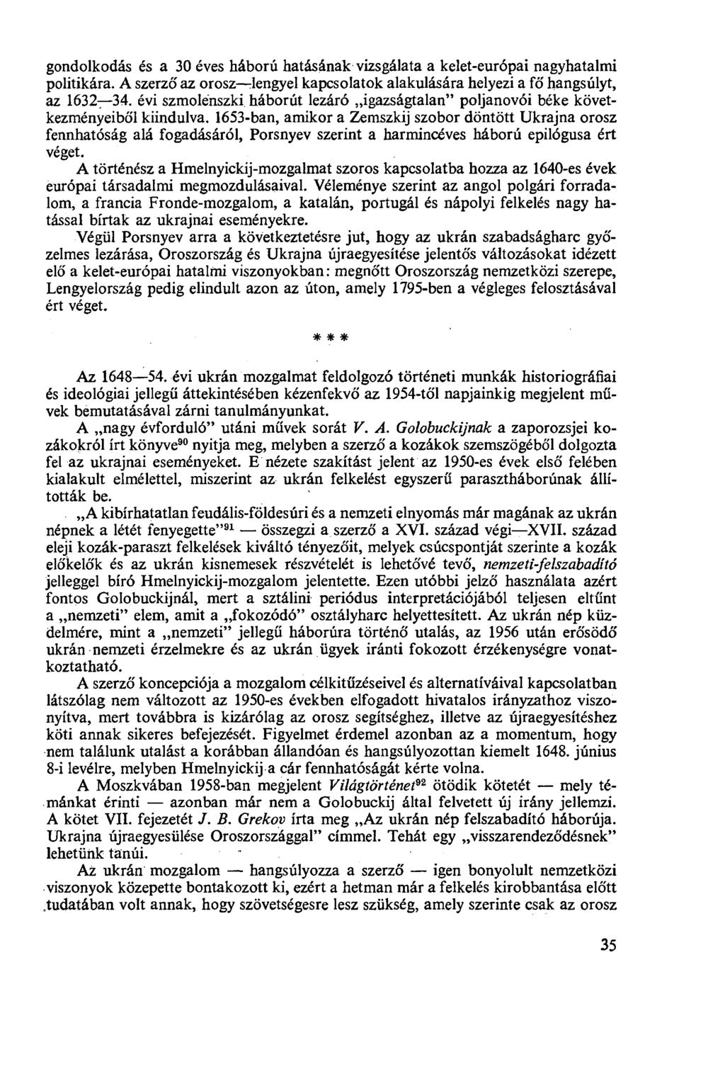 gondolkodás és a 30 éves háború hatásának vizsgálata a kelet-európai nagyhatalmi politikára. A szerző az orosz lengyel kapcsolatok alakulására helyezi a fő hangsúlyt, az 1632 34.