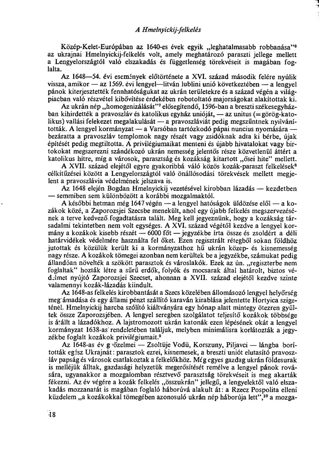 A Hmelnyickij-felkelés Közép-Kelet-Európában az 1640-es évek egyik leghatalmasabb robbanása" 6 az ukrajnai Hmelnyickij-felkelés volt, amely meghatározó paraszti jellege mellett a Lengyelországtól
