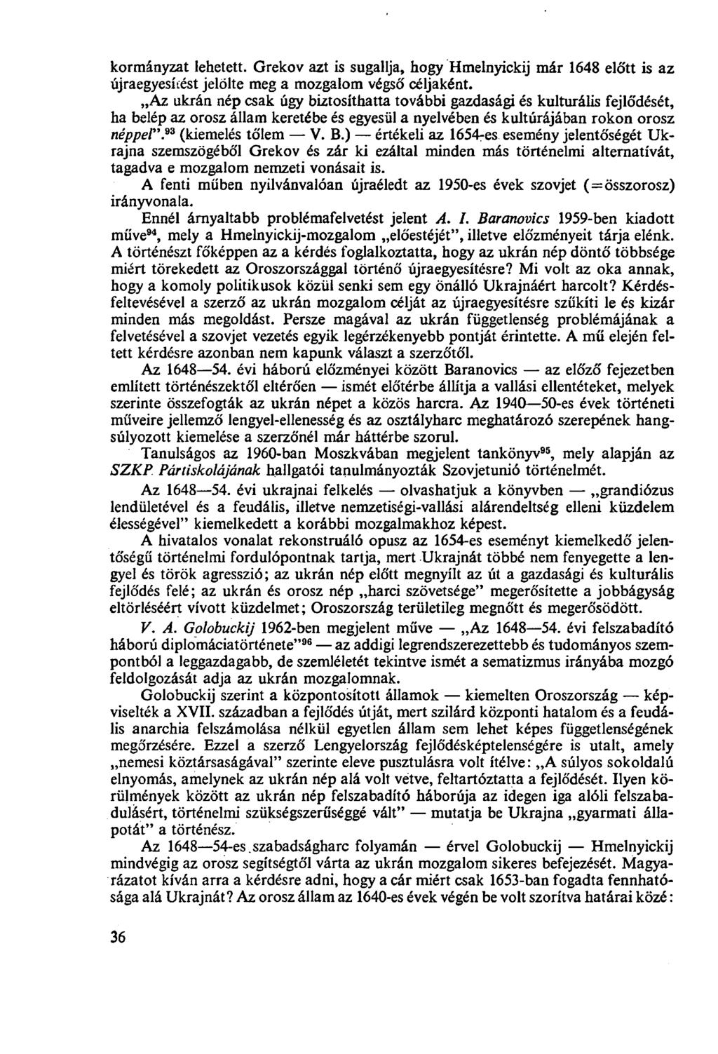 kormányzat lehetett. Grekov azt is sugallja, hogy Hmelnyickij már 1648 előtt is az újraegyesítést jelölte meg a mozgalom végső céljaként.