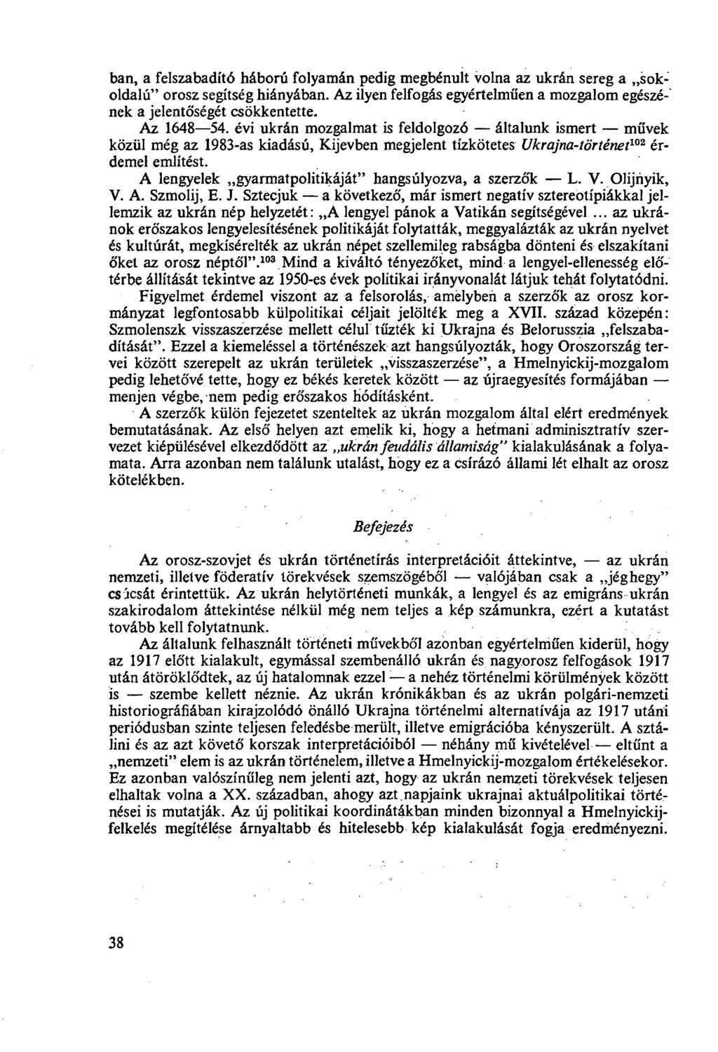 ban, a felszabadító háború folyamán pedig megbénult volna az ukrán sereg a sokoldalú" orosz segítség hiányában. Az ilyen felfogás egyértelműen a mozgalom egészé-" nek a jelentőségét csökkentette.