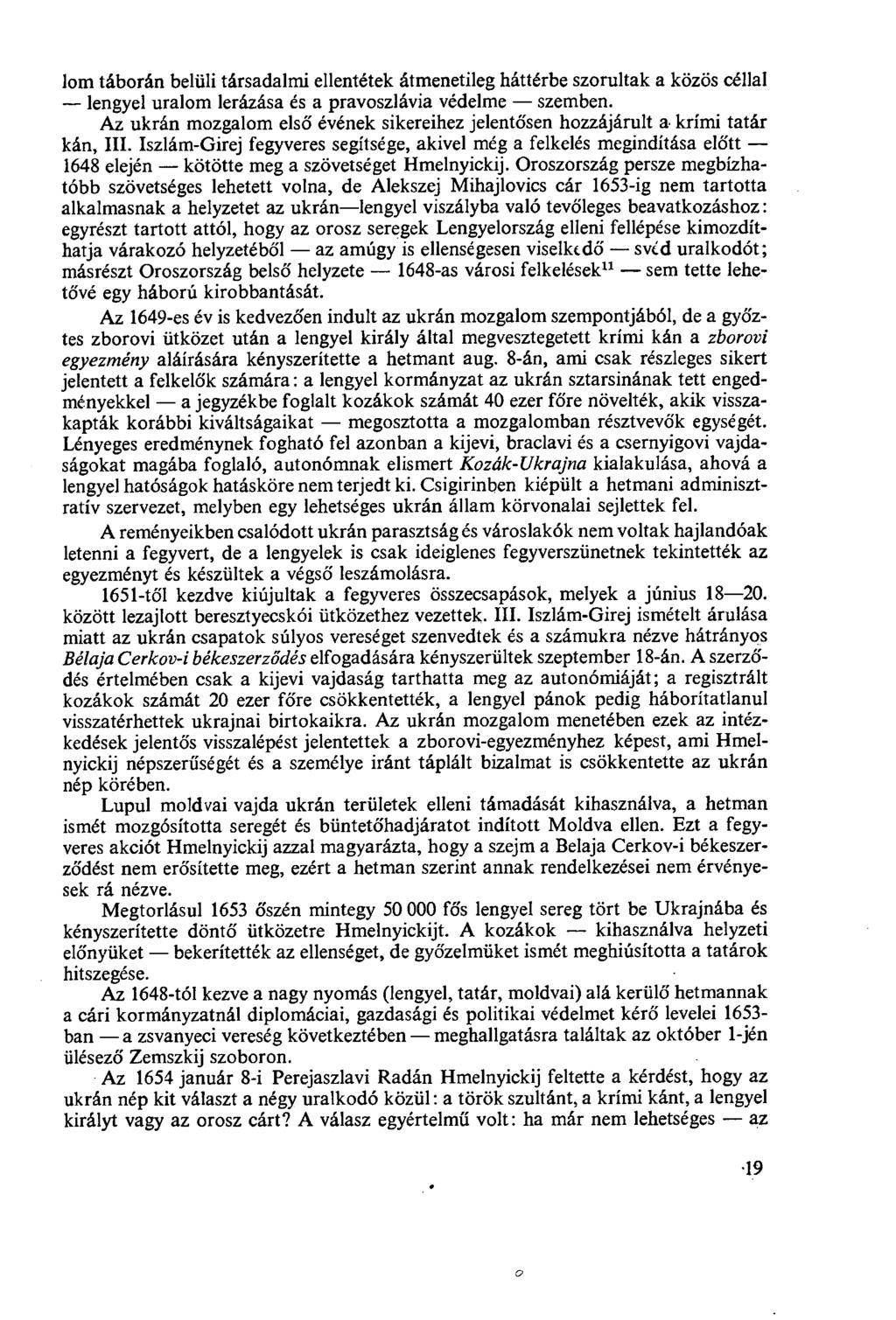 lom táborán belüli társadalmi ellentétek átmenetileg háttérbe szorultak a közös céllal lengyel uralom lerázása és a pravoszlávia védelme szemben.