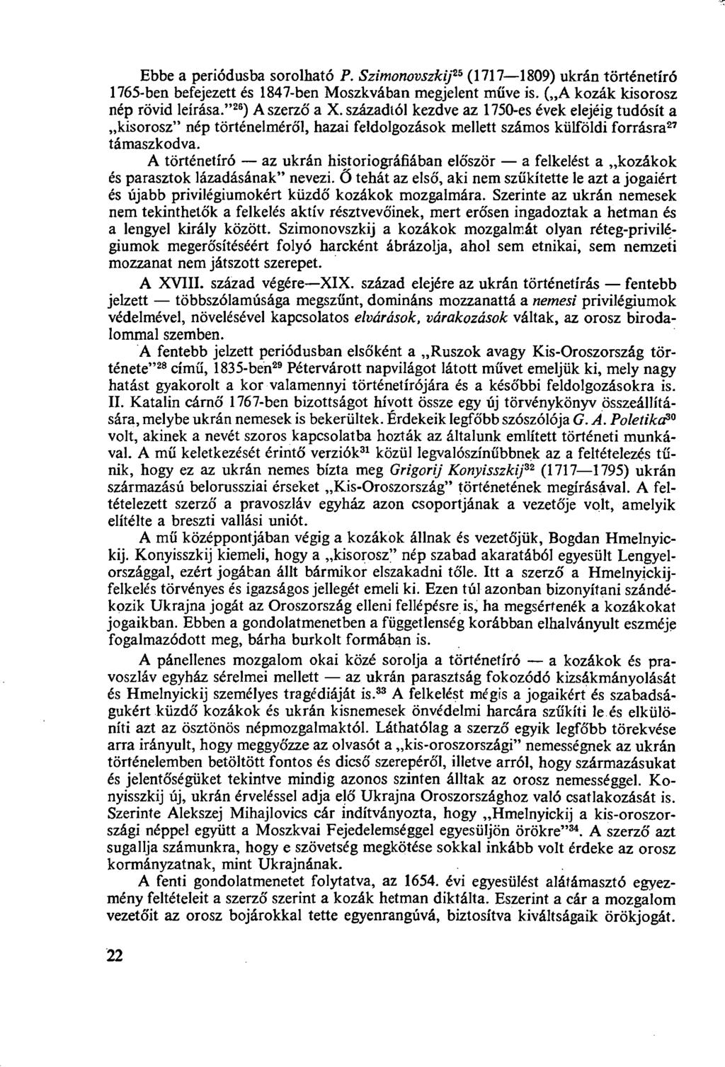 Ebbe a periódusba sorolható P. Szimonovszkij 25 (1717 1809) ukrán történetíró 1765-ben befejezett és 1847-ben Moszkvában megjelent műve is. ( A kozák kisorosz nép rövid leírása." 26 ) A szerző a X.