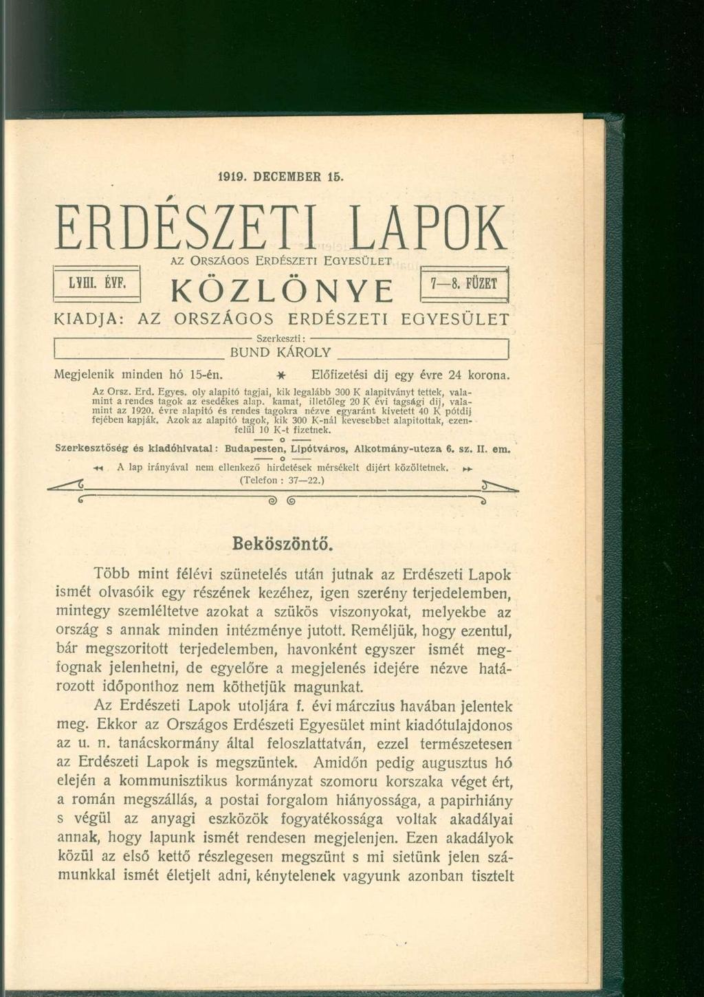 1919. DECEMBER 15. ERDÉSZETI LAPOK AZ ORSZÁGOS ERDÉSZETI EGYESÜLET r 7 ^ KÖZLÖNY E 1 t 0 m I KIADJA: AZ ORSZÁGOS ERDÉSZETI EGYESÜLET Szerkeszti: BUND KÁROLY Megjelenik minden hó 15-én.