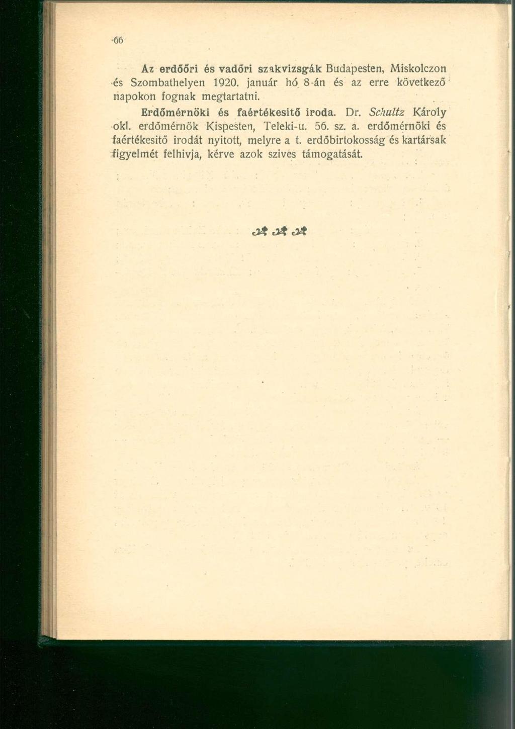 Az erdőőri és vadőri szakvizsgák Budapesten, Miskolczon és Szombathelyen 1920. január hó. 8-án és az erre következő napokon fognak megtartatni. Erdőmérnöki és faértékesitő iroda. Dr.