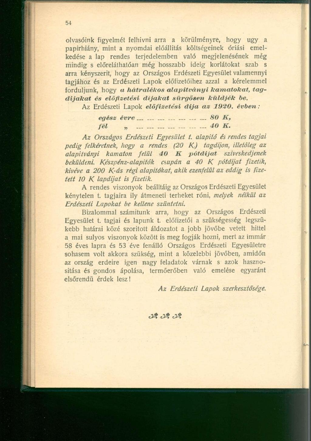 olvasóink figyelmét felhívni arra a körülményre, hogy ugy a papirhiány, mint a nyomdai előállítás költségeinek óriási emelkedése a lap rendes terjedelemben való megjelenésének még mindig s