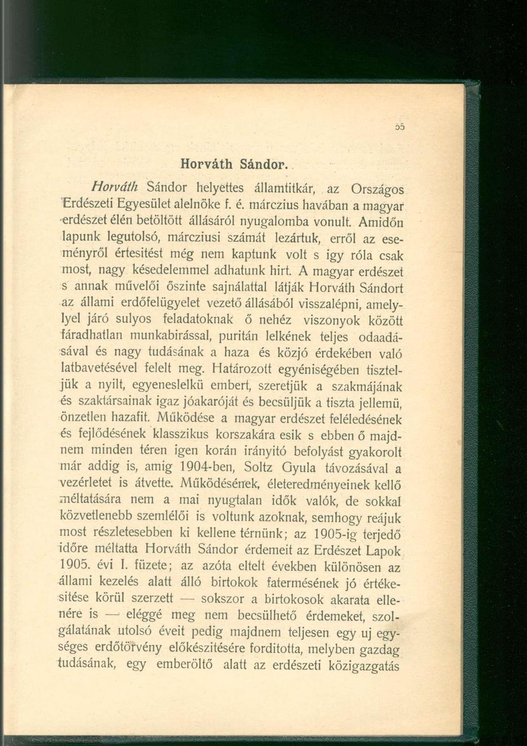 Horváth Sándor. Horváth Sándo r helyette s államtitkár, a z Országo s Erdészeti Egyesület alelnöke f. é. márczius havában a magyar erdészet élén betöltött állásáró l nyugalomba vonult.