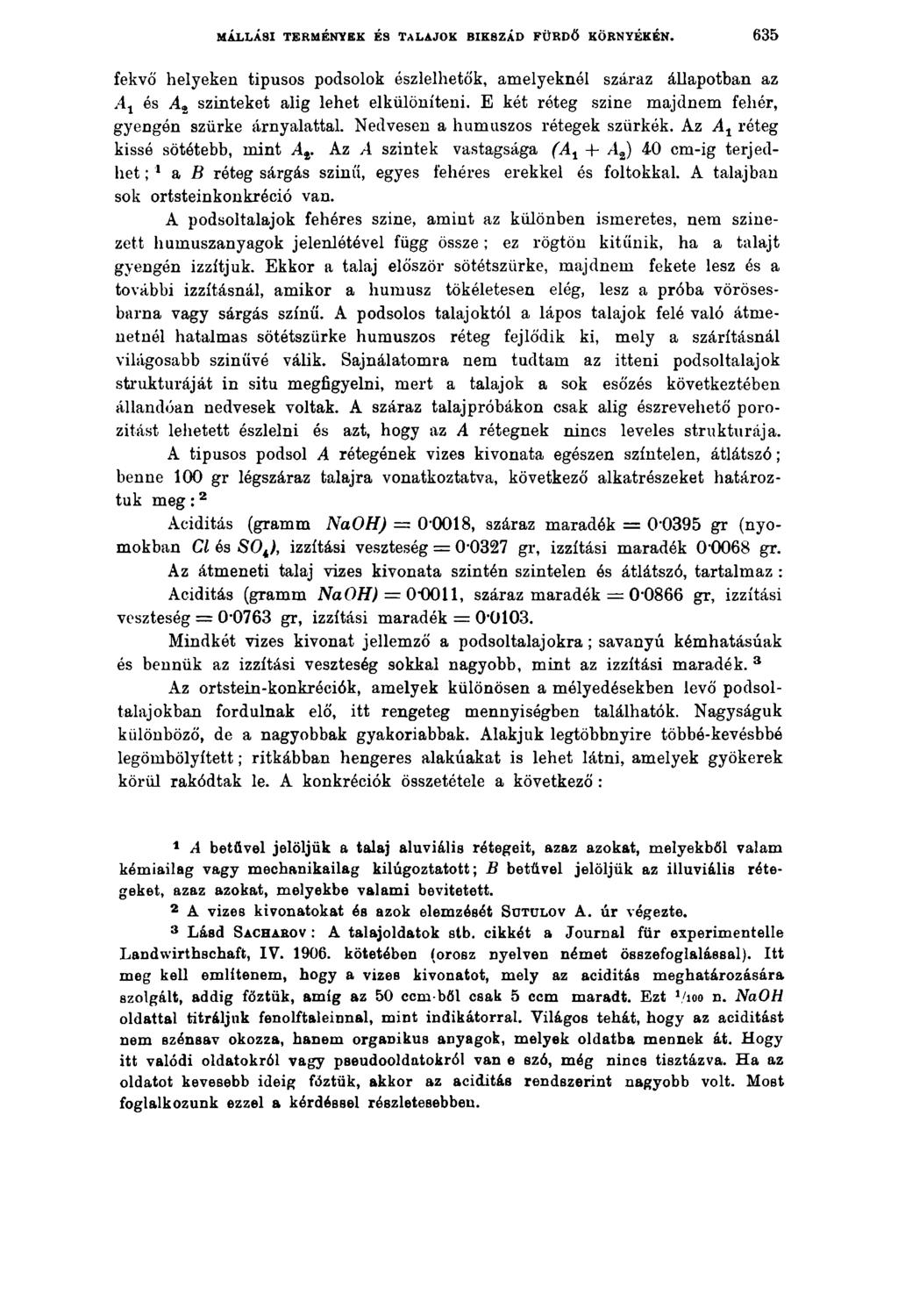MÁLLÁSI TERMÉNYEK ÉS TALAJOK BIKSZÁD FÜRDŐ KÖRNYÉKEN. 6 3 5 fekvő helyeken típusos podsolok észlelhetők, amelyeknél száraz állapotban az A1 és A2 szinteket alig lehet elkülöníteni.