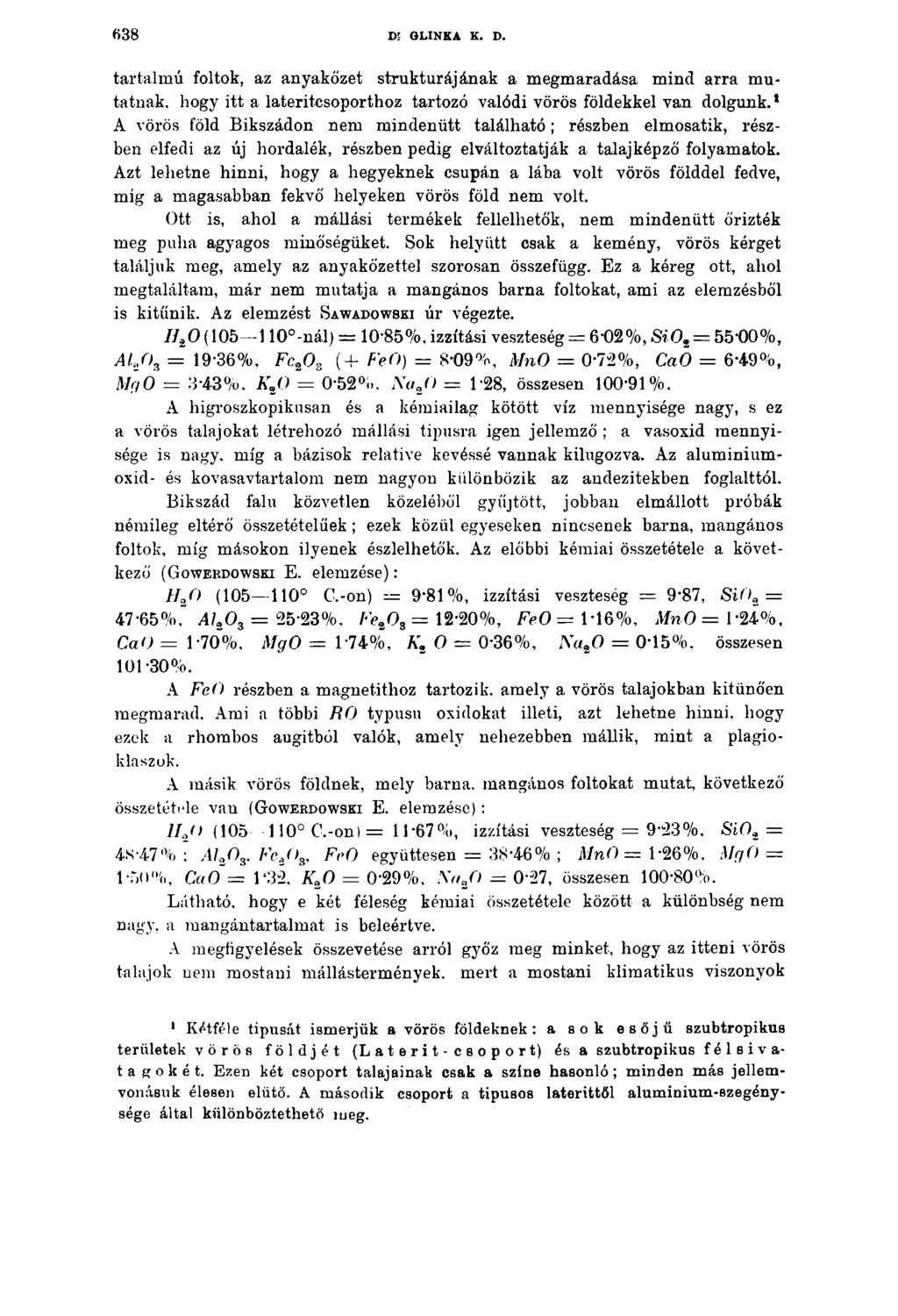 6 3 8 Dl GLINKA K. D. tartalmú foltok, az anyakőzet struktúrájának a megmaradása mind arra mutatnak, hogy itt a lateritcsoporthoz tartozó valódi vörös földekkel van dolgunk.