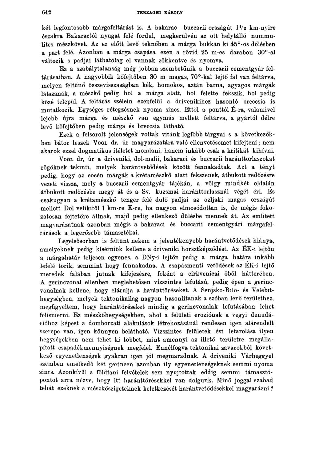 6 4 2 TERZAGHI KÁROLY két legfontosabb márgafeltárást is. A bakarac buccarii országút IVa km-nyire északra Bakaractól nyugat felé fordul, megkerülvén az ott helytálló nummulites mészkövet.