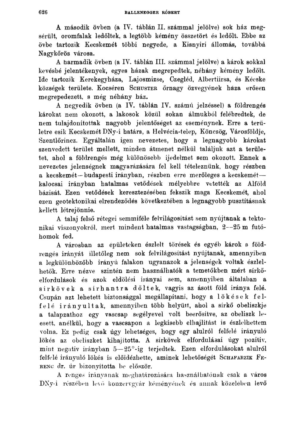 6 2 6 BALLENEGGER RÓBERT A második övben (a IV. táblán II. számmal jelölve) sok ház megsérült, oromfalak ledőltek, a legtöbb kémény összetört és ledőlt.