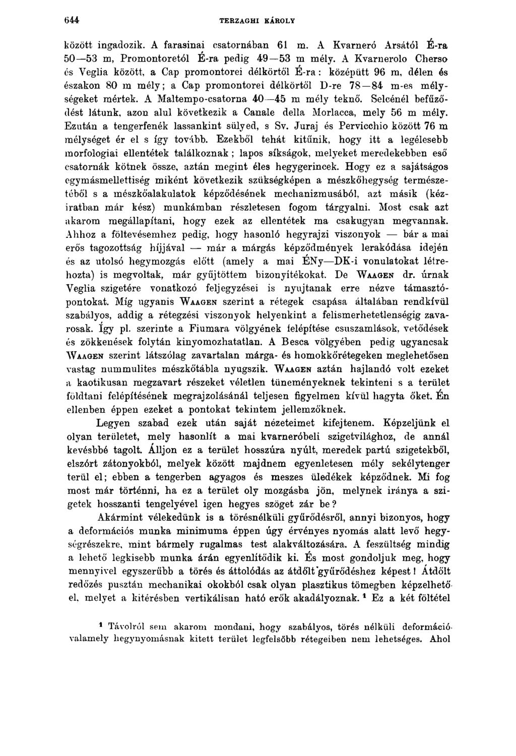 6 4 4 TERZAGHI KÁROLY között ingadozik. A farasinai csatornában 61 m. A Kvarneró Arsától É-ra 50 53 m, Promontoretól É-ra pedig 49 53 m mély.