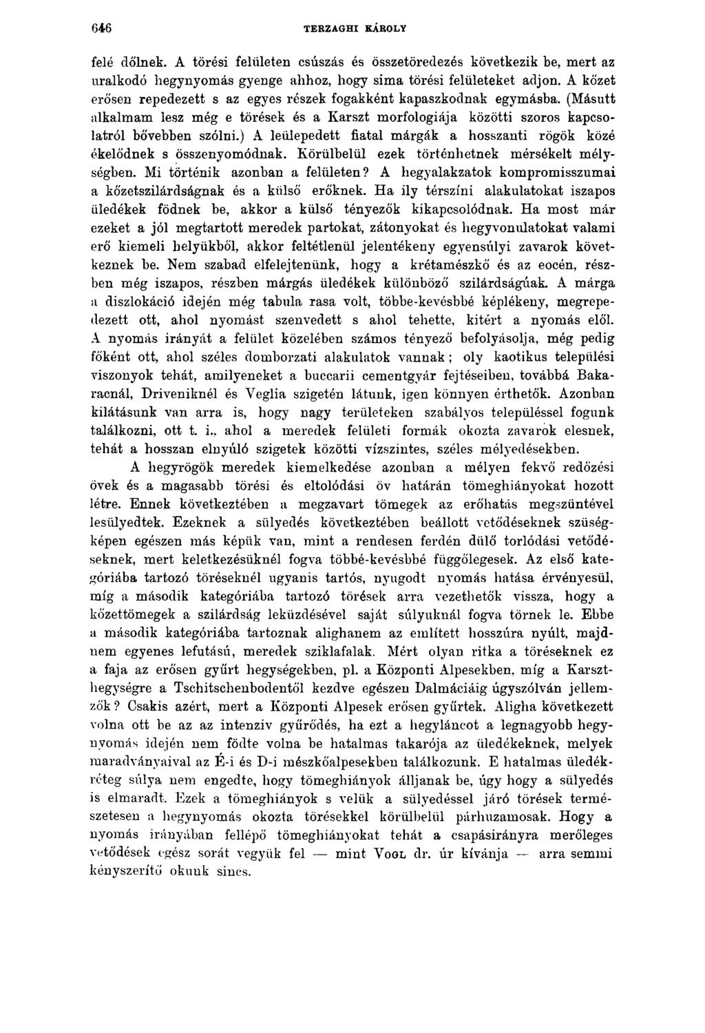 6 4 6 TERZAGHI KÁROLY felé dőlnek. A törési felületen csúszás és összetöredezés következik be, mert az uralkodó hegynyomás gyenge ahhoz, hogy sima törési felületeket adjon.