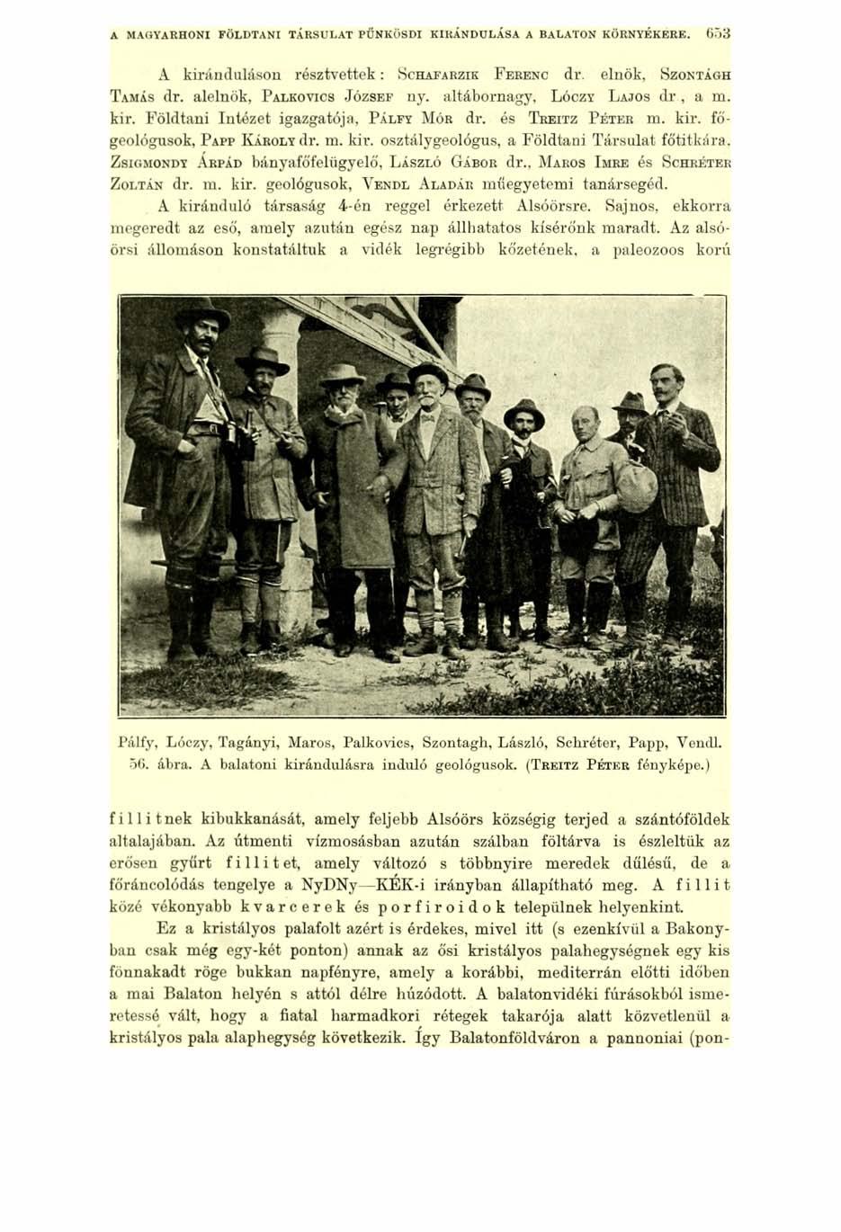 A MAGYARHONI FÖLDTANI TÁRSULAT PÜNKÖSDI KIRÁNDULÁSA A BALATON KÖRNYÉKERE. 6 5 3 A kiránduláson résztvettek: S ch afarzik F e r e n c dr. elnök, S zo n ta g h Tamás dr.