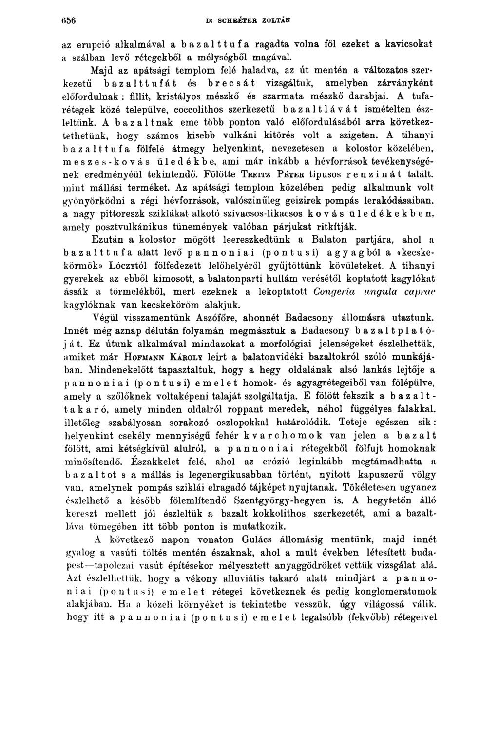 H56 D- SCHEÉTER ZOLTÁN az erupció alkalmával a bazalttufa ragadta volna föl ezeket a kavicsokat a szálban levő rétegekből a mélységből magával.