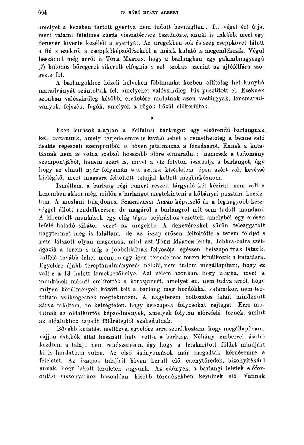 6 6 4 Dl BÁRÓ NYÁRT ALBERT amelyet a kezében tartott gyertya nem tudott bevilágítani. Itt véget ért útja.